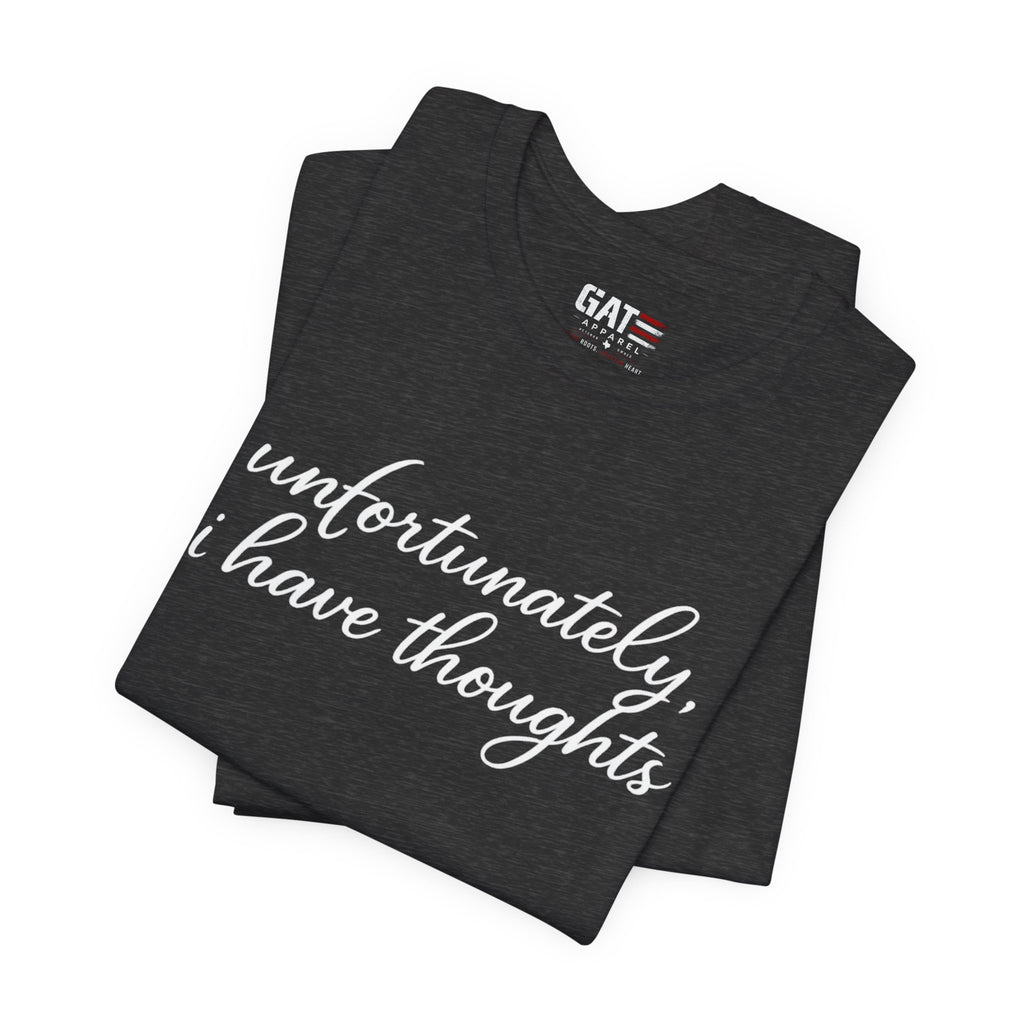 Unfortunately I Have Thoughts Shirt, Funny Introvert Tee, Sarcastic Minimalist Shirt, Anxiety Humor Gift, Trendy Script Tee