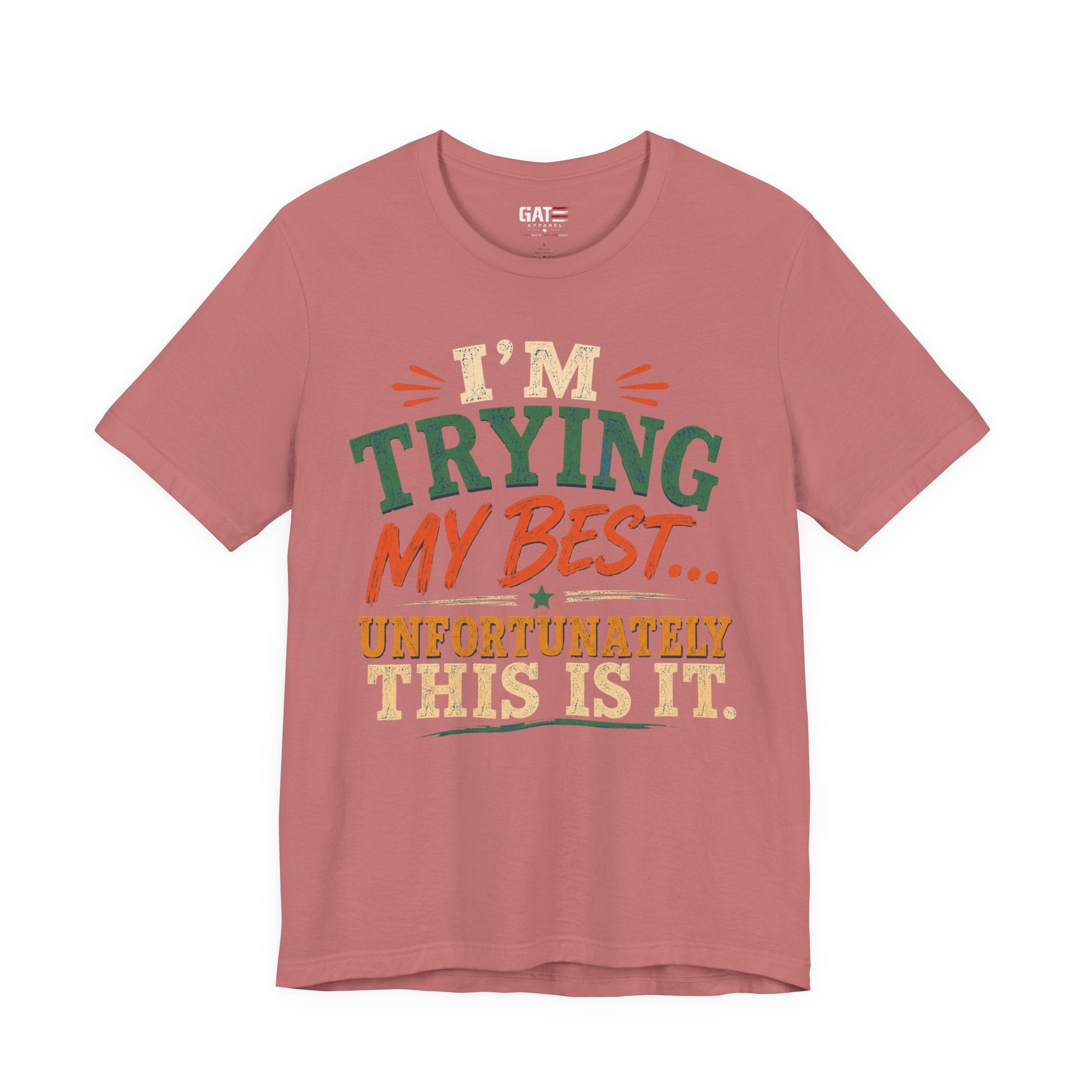 Trying My Best Tee - Funny Sarcastic Graphic T-Shirt ('I'm Trying My Best... Unfortunately This Is It')