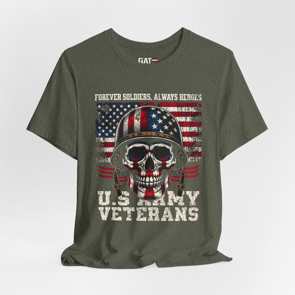 US Army Veteran Shirt, Forever Soldiers Always Heroes Tee, Patriotic Skull Shirt, Veteran Gift, Military Pride T Shirt, Army Veteran Apparel