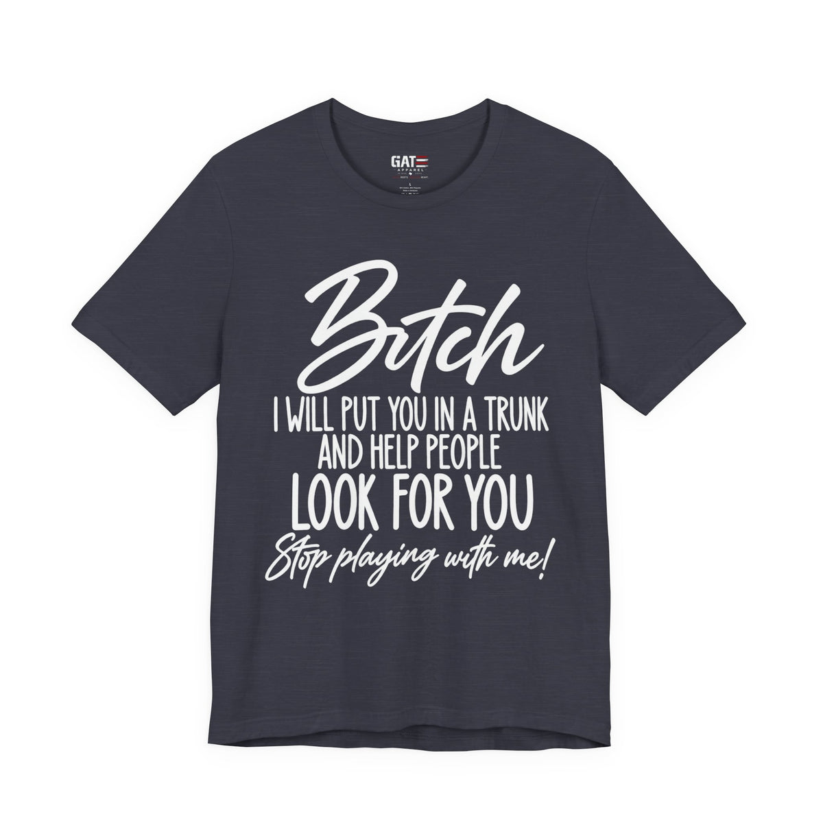 Bitch I Will Put You in a Trunk Funny Graphic T-Shirt | Sassy Humor Tee