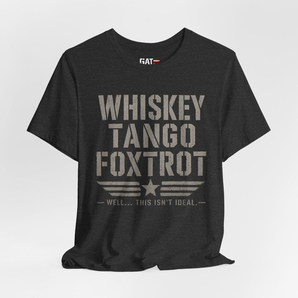 Whiskey Tango Foxtrot Shirt, Funny Military Shirt, Veteran Humor Tee, Military Slang Shirt, Funny Veteran Gift, Patriotic Sarcastic T-Shirt