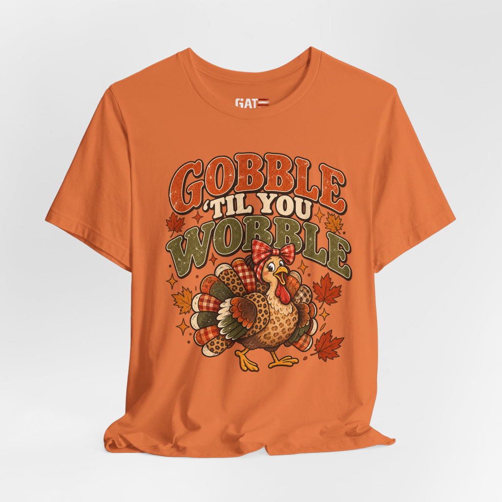 Gobble ’Til You Wobble Turkey Tee — Thanksgiving Holiday Shirt