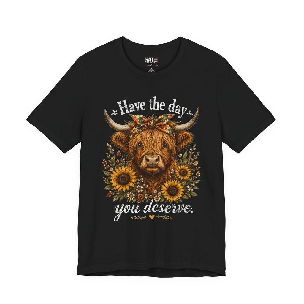 Have the Day You Deserve Highland Cow Shirt, Funny Cowgirl Tee, Western Sunflower Shirt, Sarcastic Country Graphic Gift