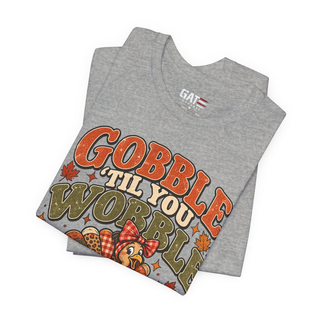 Gobble ’Til You Wobble Turkey Tee — Thanksgiving Holiday Shirt