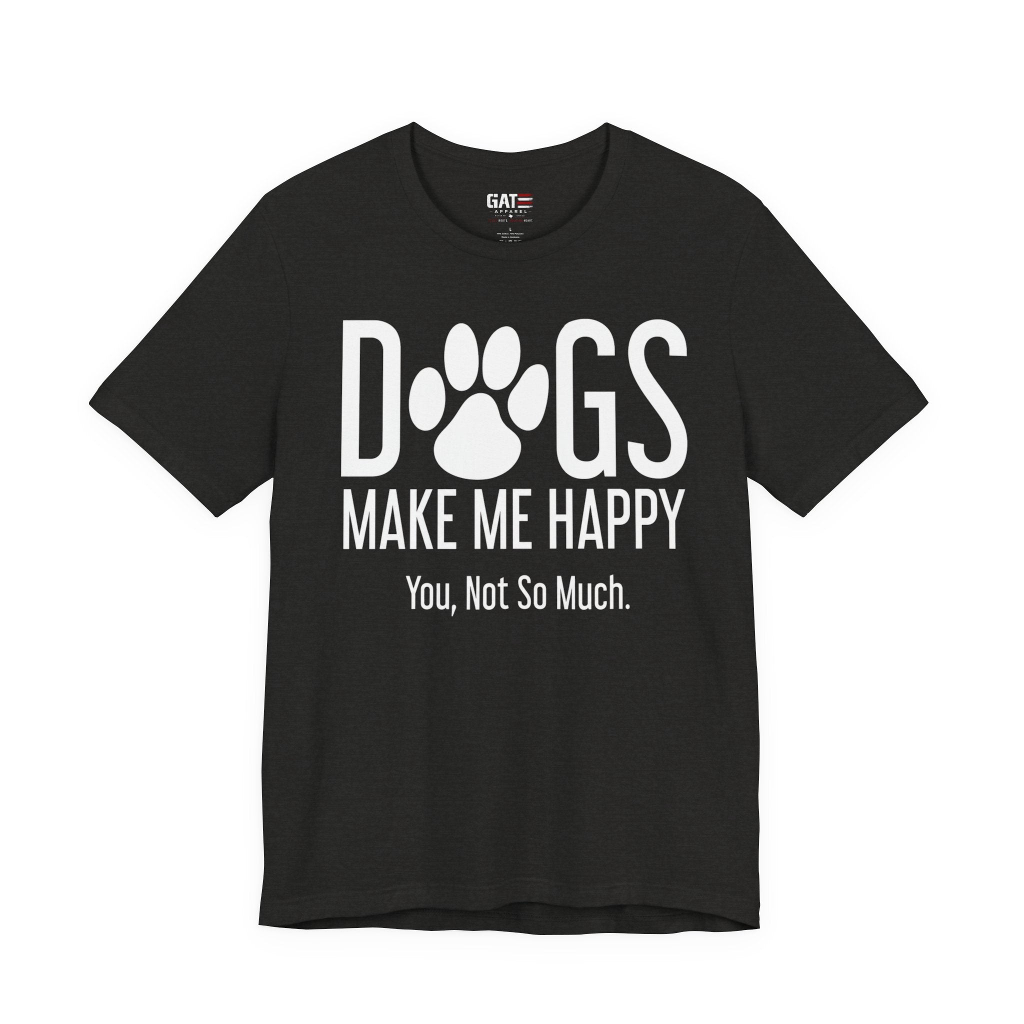 Dogs Make Me Happy T‑Shirt — "You, Not So Much" Funny Dog Lover Tee