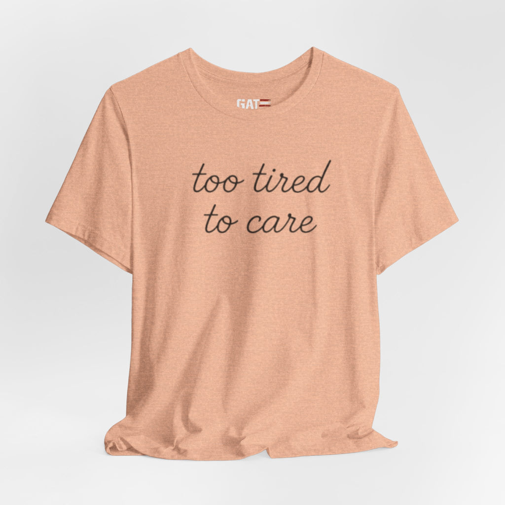 Too Tired To Care Shirt, Funny Introvert Tee, Sarcastic Graphic T Shirt, Minimalist Script Shirt, Gift for Overthinkers