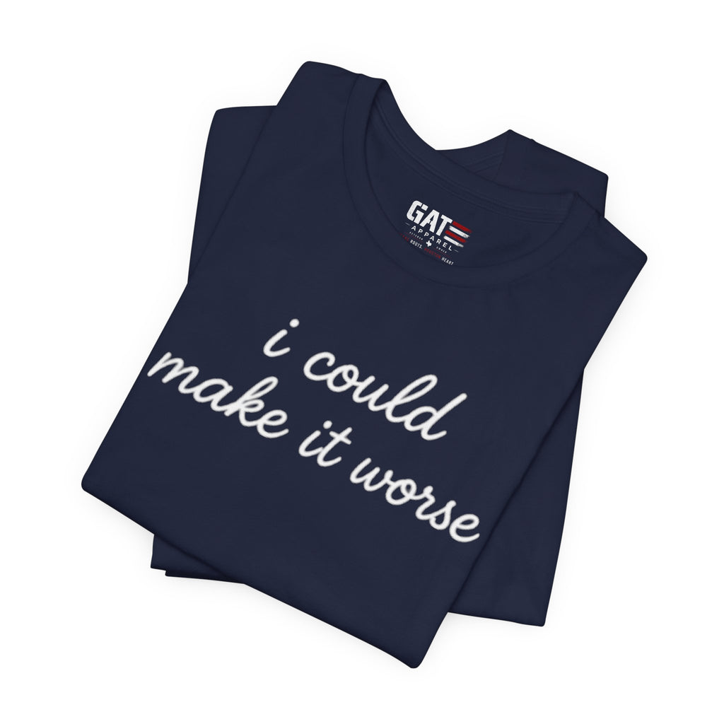 Could Make It Worse Shirt Funny Sarcastic T Shirt Dark Humor Tee Introvert Gift Unisex Graphic Shirt