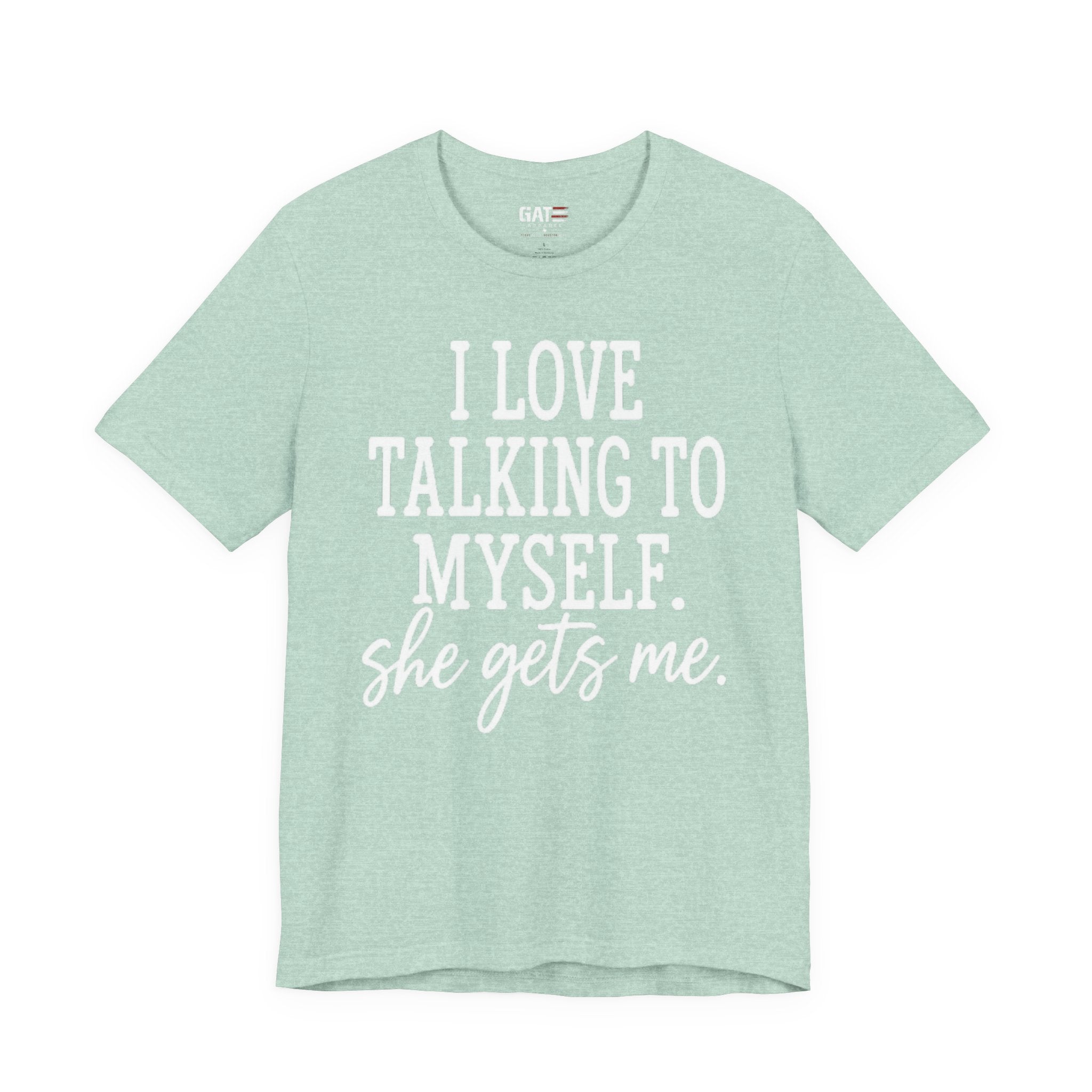 Funny Self-Love T-Shirt - "I Love Talking to Myself, She Gets Me" Tee