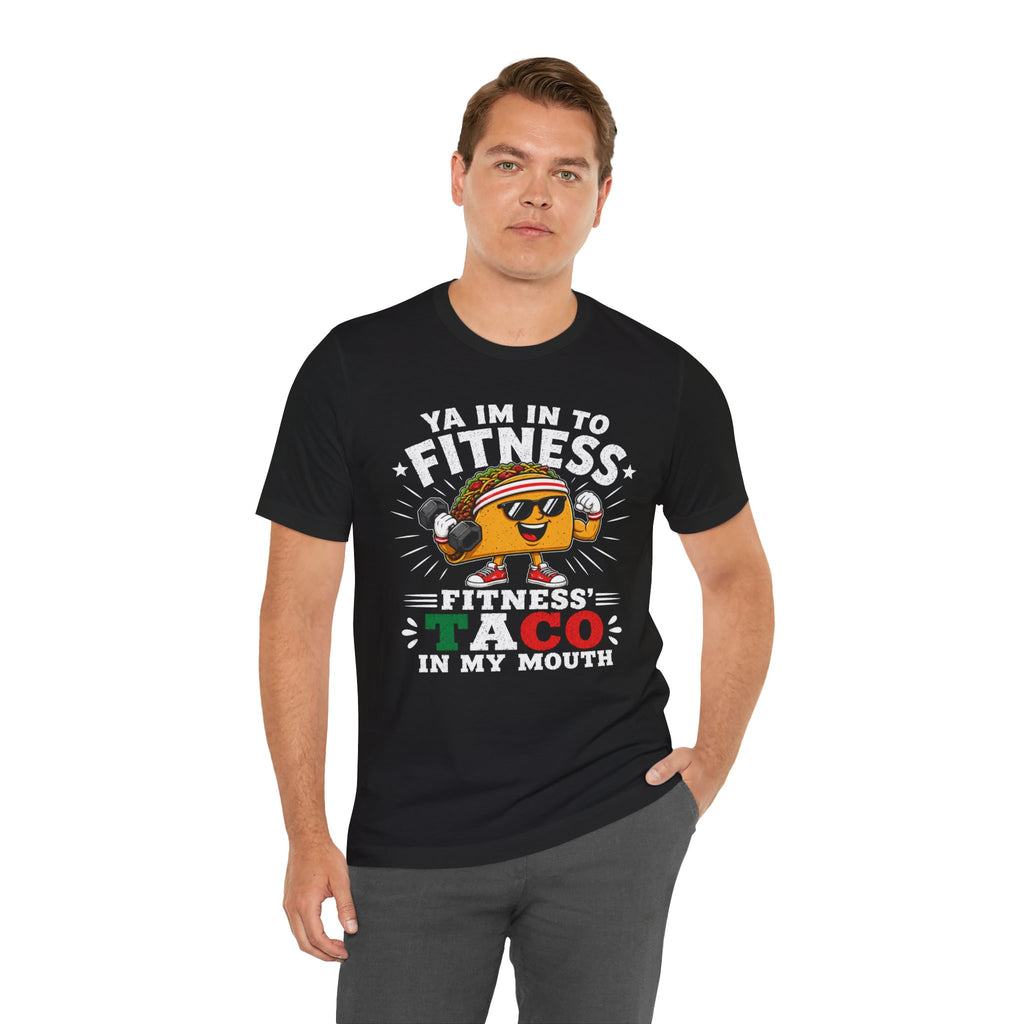 Ya I'm Into Fitness|Fitness Taco In My Mouth Funny Taco Shirt | Cute Food Lover Graphic Tee