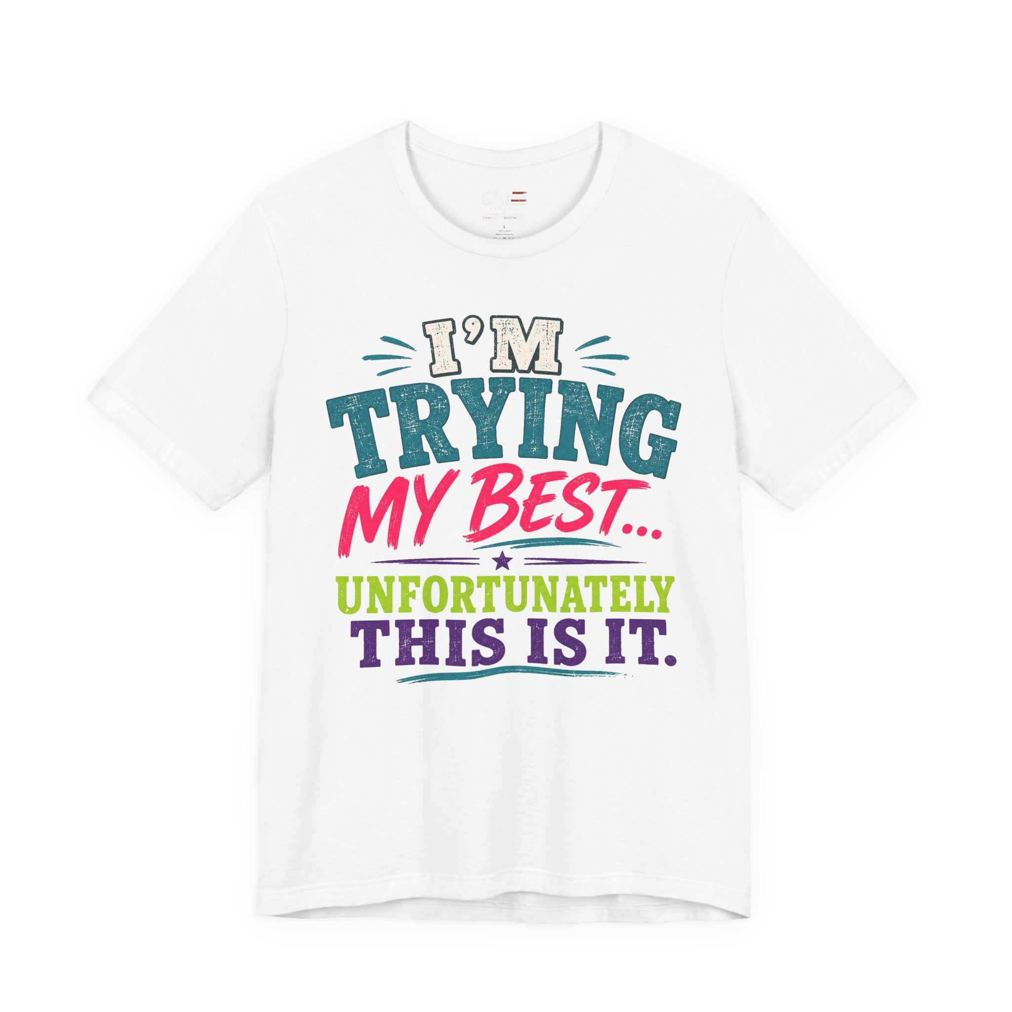 Trying My Best Tee - Funny Sarcastic Graphic T-Shirt ('I'm Trying My Best... Unfortunately This Is It')