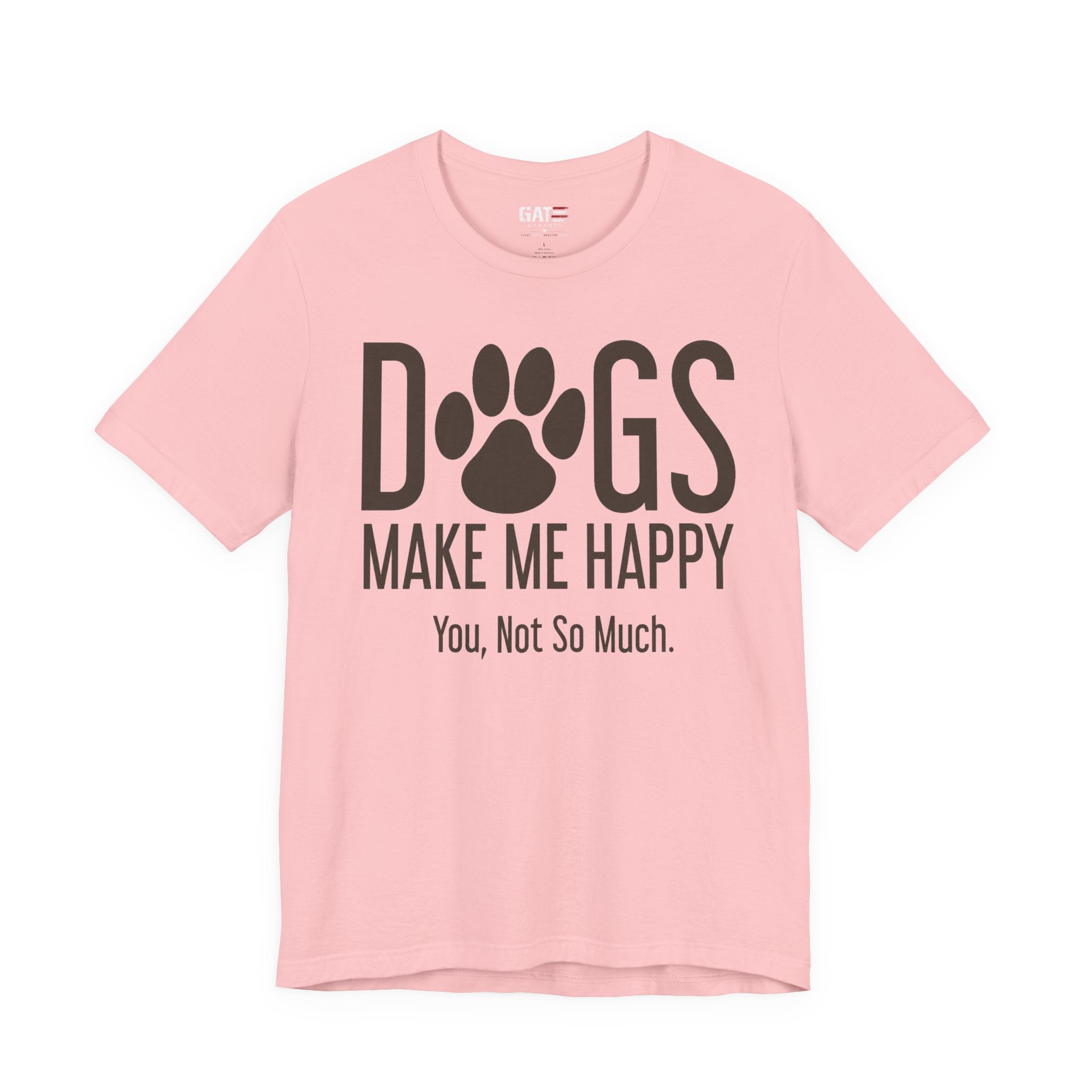 Dogs Make Me Happy T‑Shirt — "You, Not So Much" Funny Dog Lover Tee