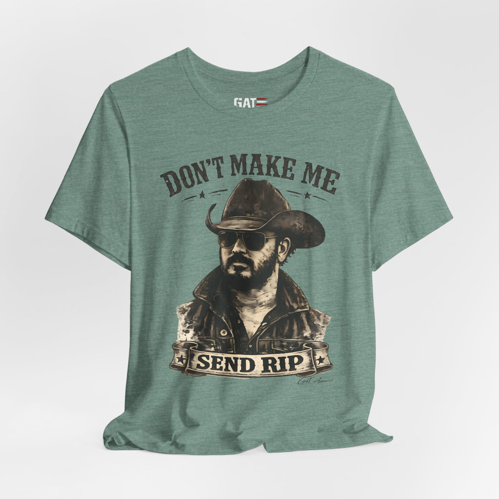 Don't Make Me Send Rip Shirt | Dutton Ranch | Yellowstone Inspired Graphic T-Shirt