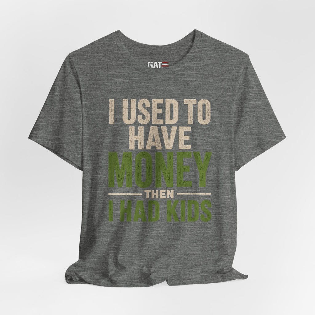 I Used To Have Money Then I Had Kids Shirt, Funny Parent Tee, Mom Life Shirt, Dad Humor Gift, Parenting Shirt, Mother's Day Tee
