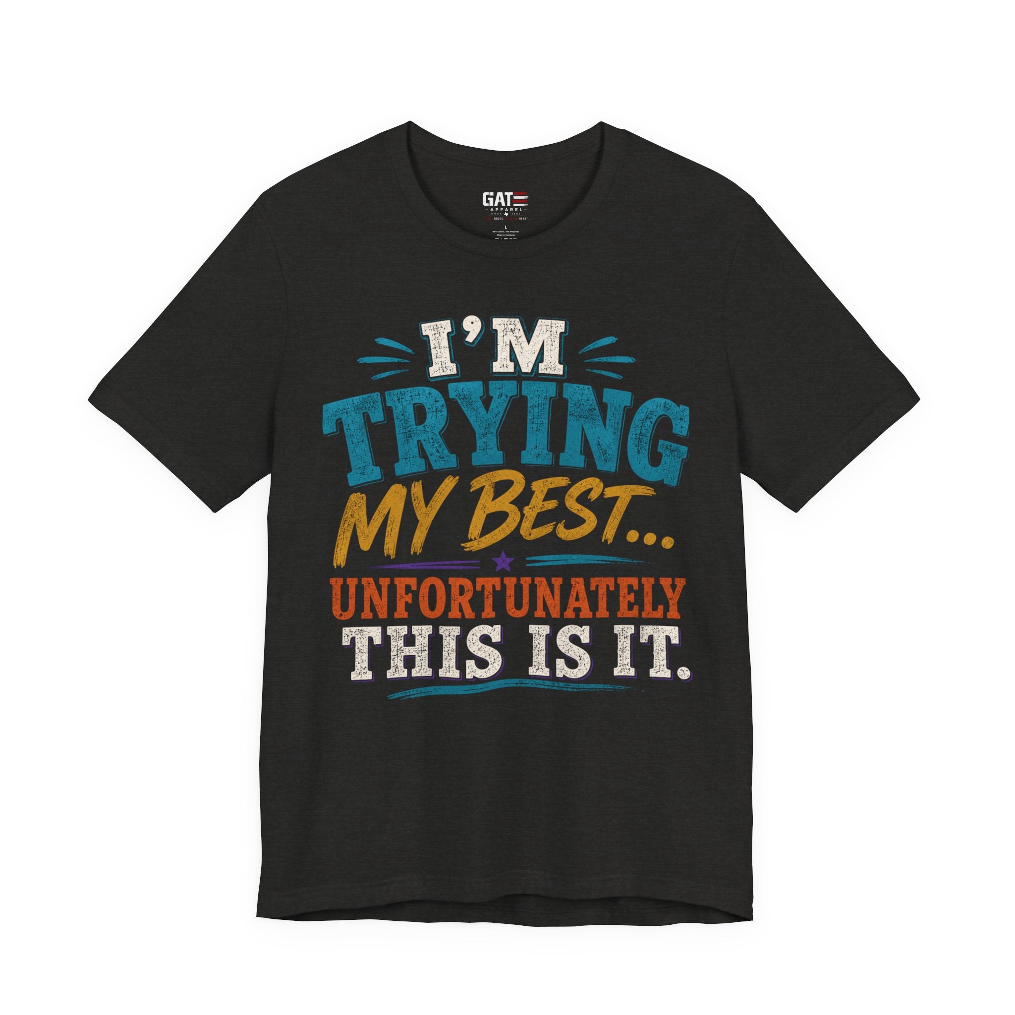 Trying My Best Tee - Funny Sarcastic Graphic T-Shirt ('I'm Trying My Best... Unfortunately This Is It')