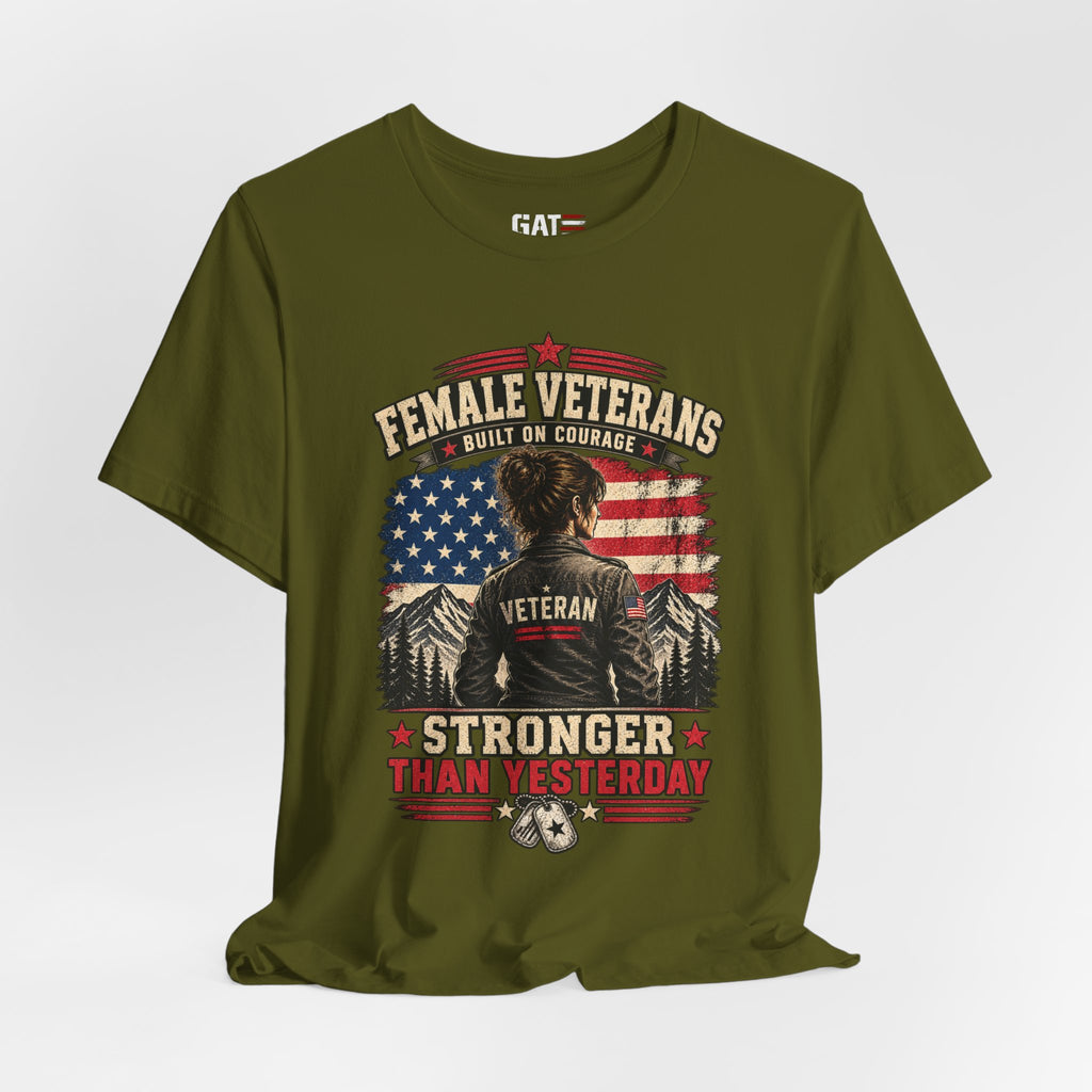 Female Veterans T-Shirt - "Built on Courage, Stronger Than Yesterday" Patriotic Veteran Tee