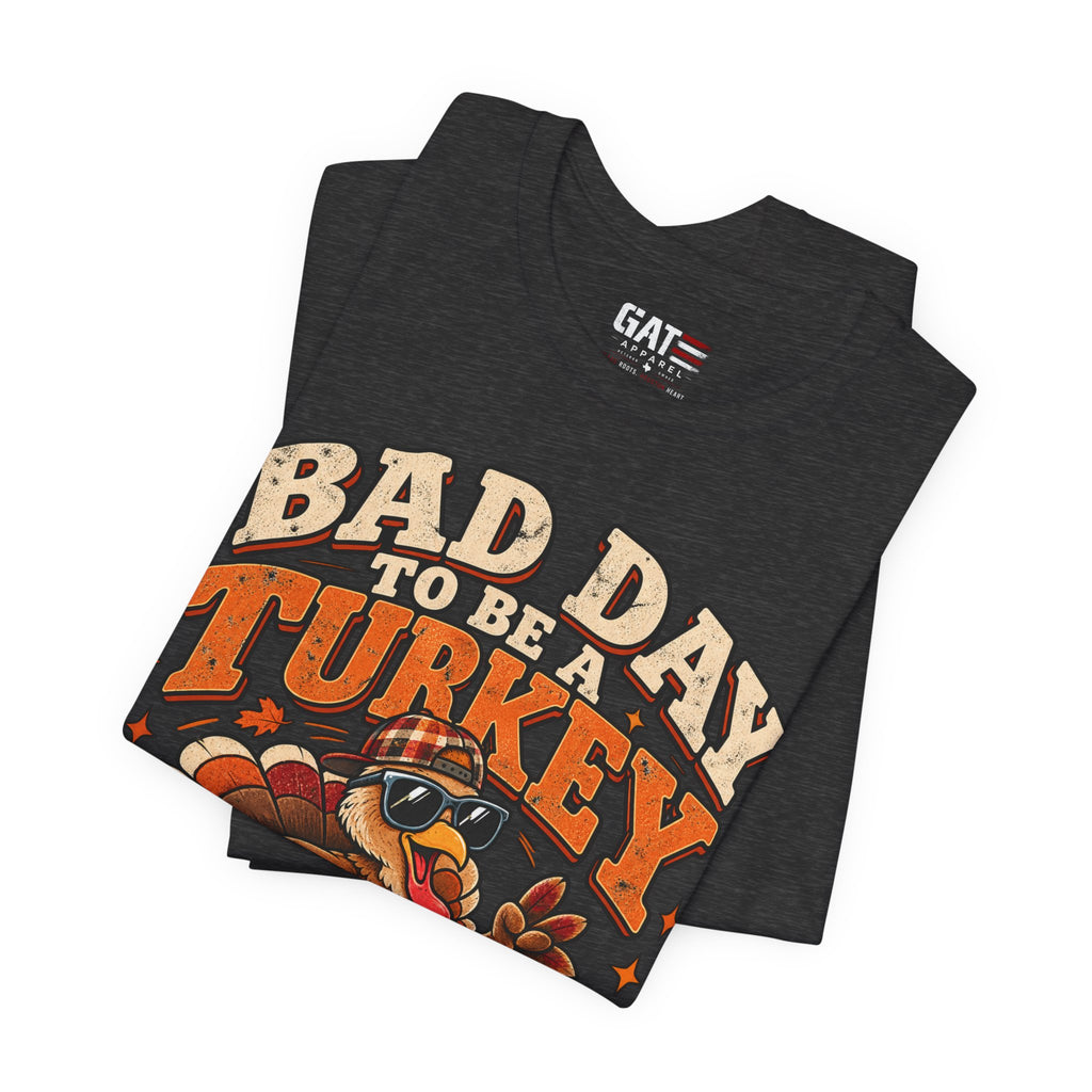 Bad Day to Be a Turkey Tee - Funny Thanksgiving Turkey T‑Shirt