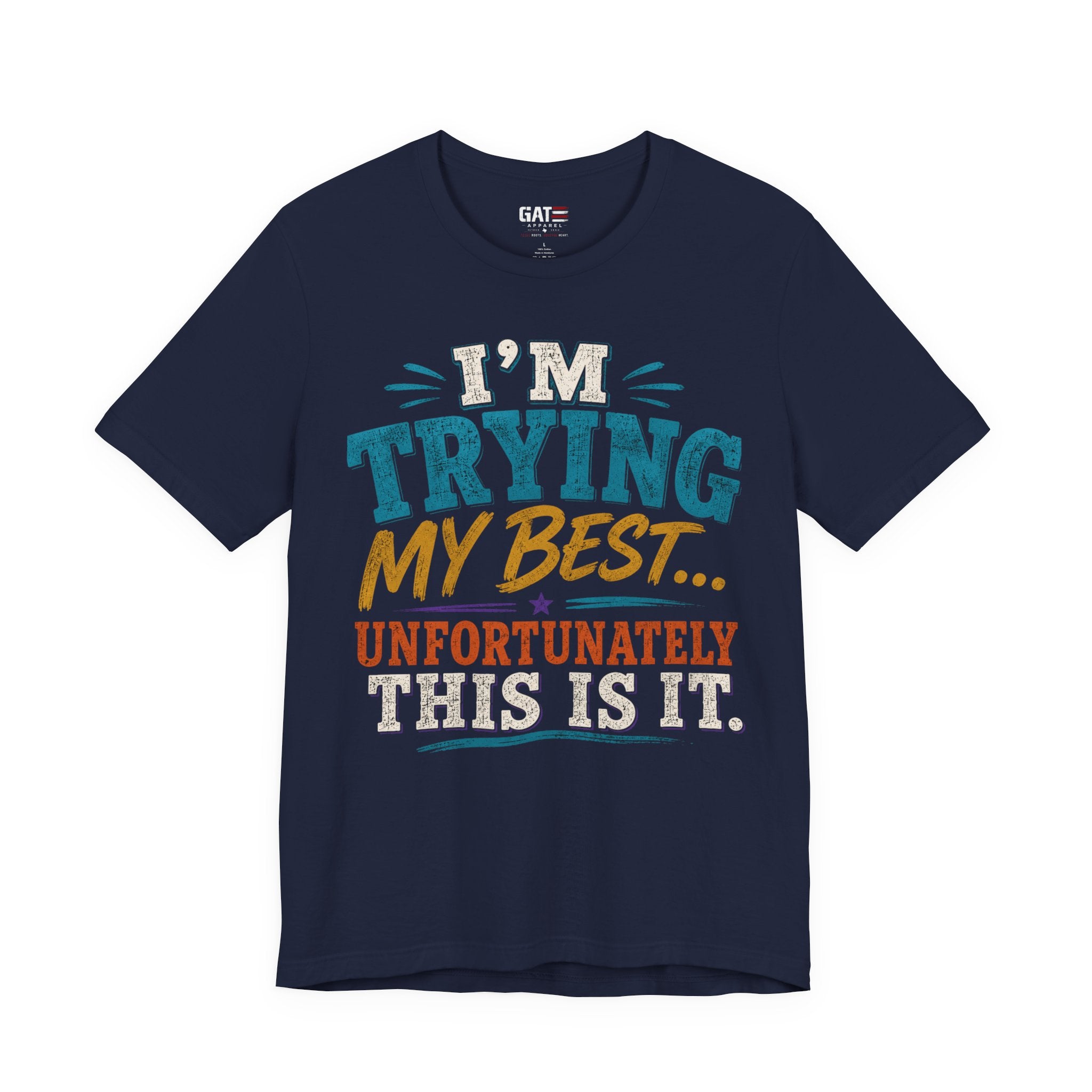 Trying My Best Tee - Funny Sarcastic Graphic T-Shirt ('I'm Trying My Best... Unfortunately This Is It')