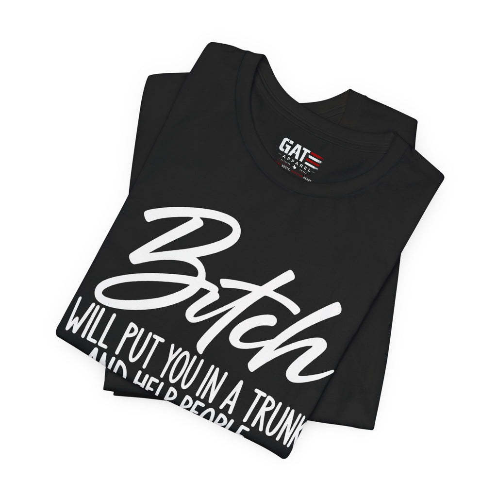 Funny 'Bitch I Will Put You in a Trunk' Graphic Tee — Sassy Statement Shirt