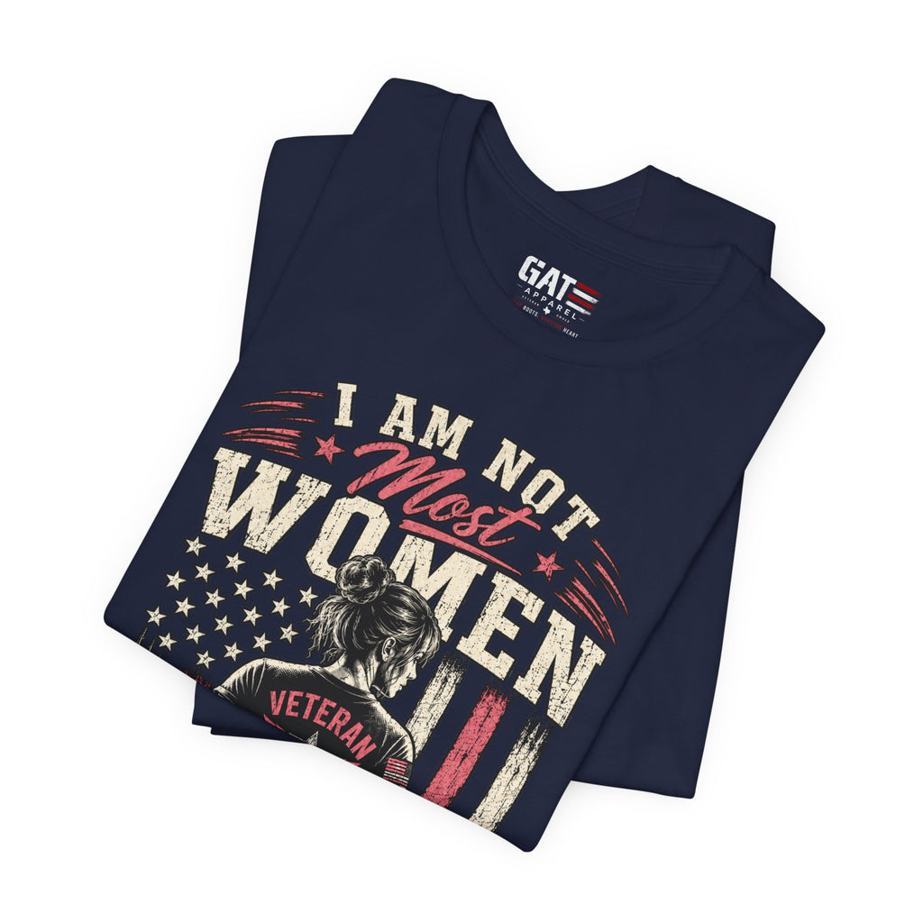 Female Vet I Am Not Most Women Veteran T‑Shirt — Patriotic Female Veteran Tee