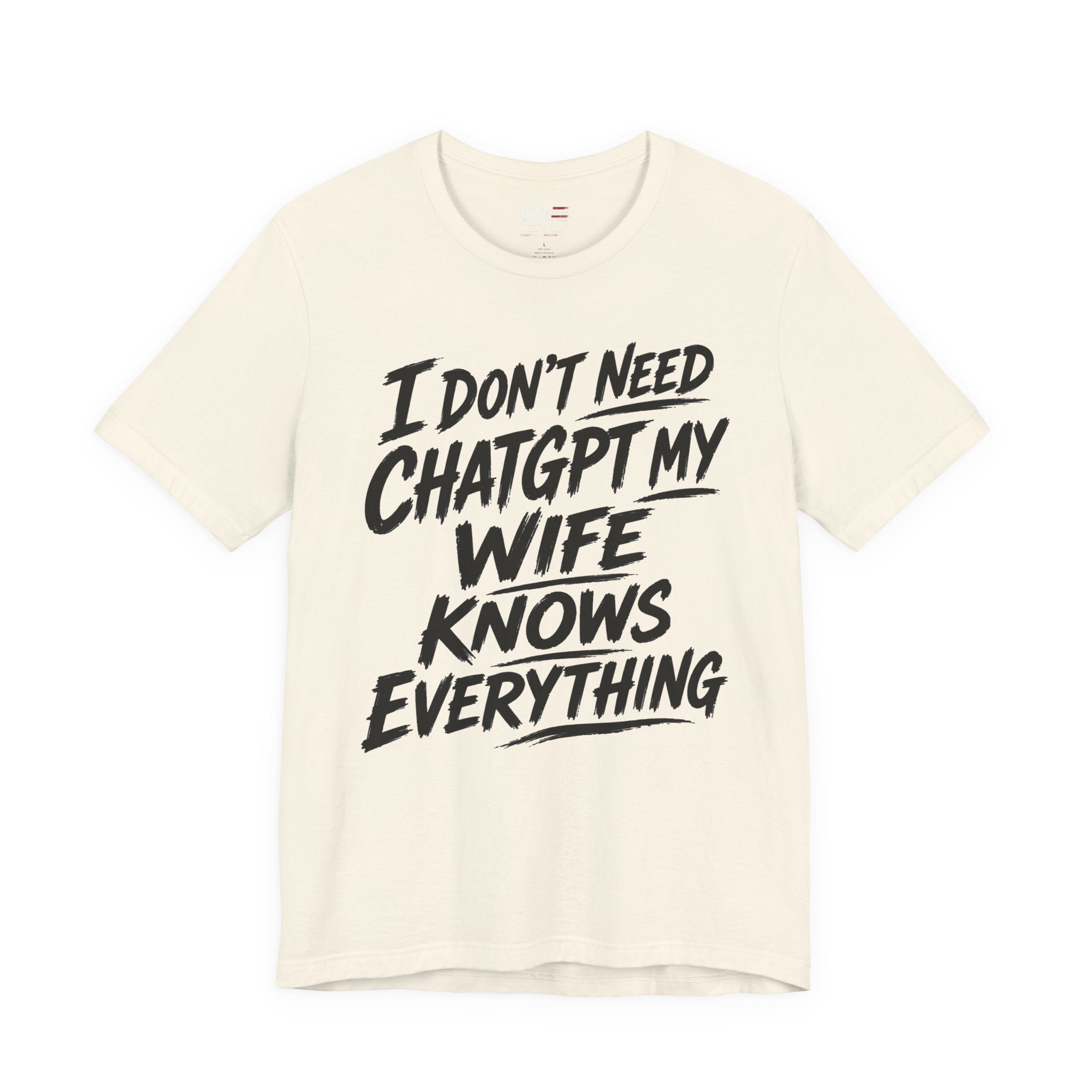 I Don't Need ChatGPT My Wife Knows Everything T-Shirt