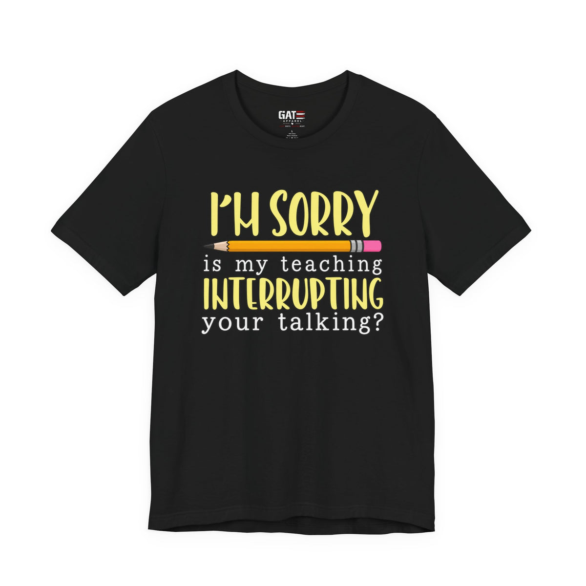 Funny Teacher Shirt – Is My Teaching Interrupting Your Talking? – product photo