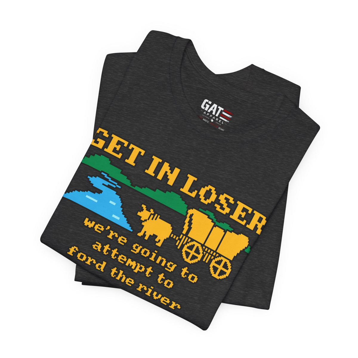 Get In Loser Wagon T-Shirt — Funny Western ‘We’re Going to Attempt to Ford the River’ Tee
