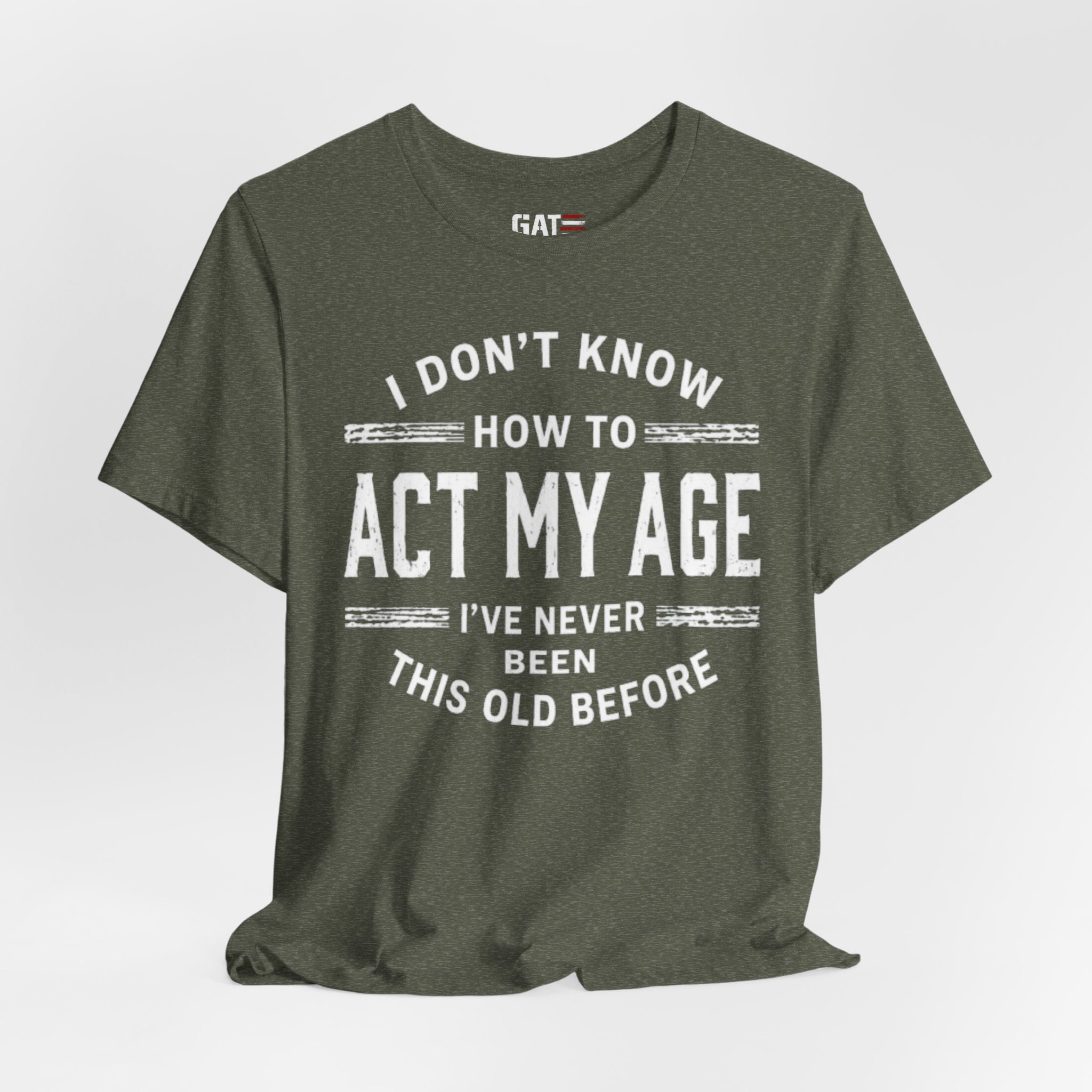 Funny "I Don't Know How To Act My Age" Tee – Humorous Birthday Shirt