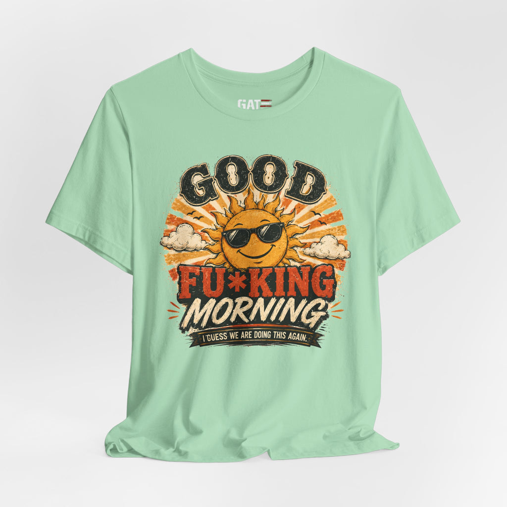 Good Fu*king Morning Shirt, Funny Sarcastic T Shirt, Retro Sunrise Tee, Coffee Lover Gift, Morning Person Humor Tee