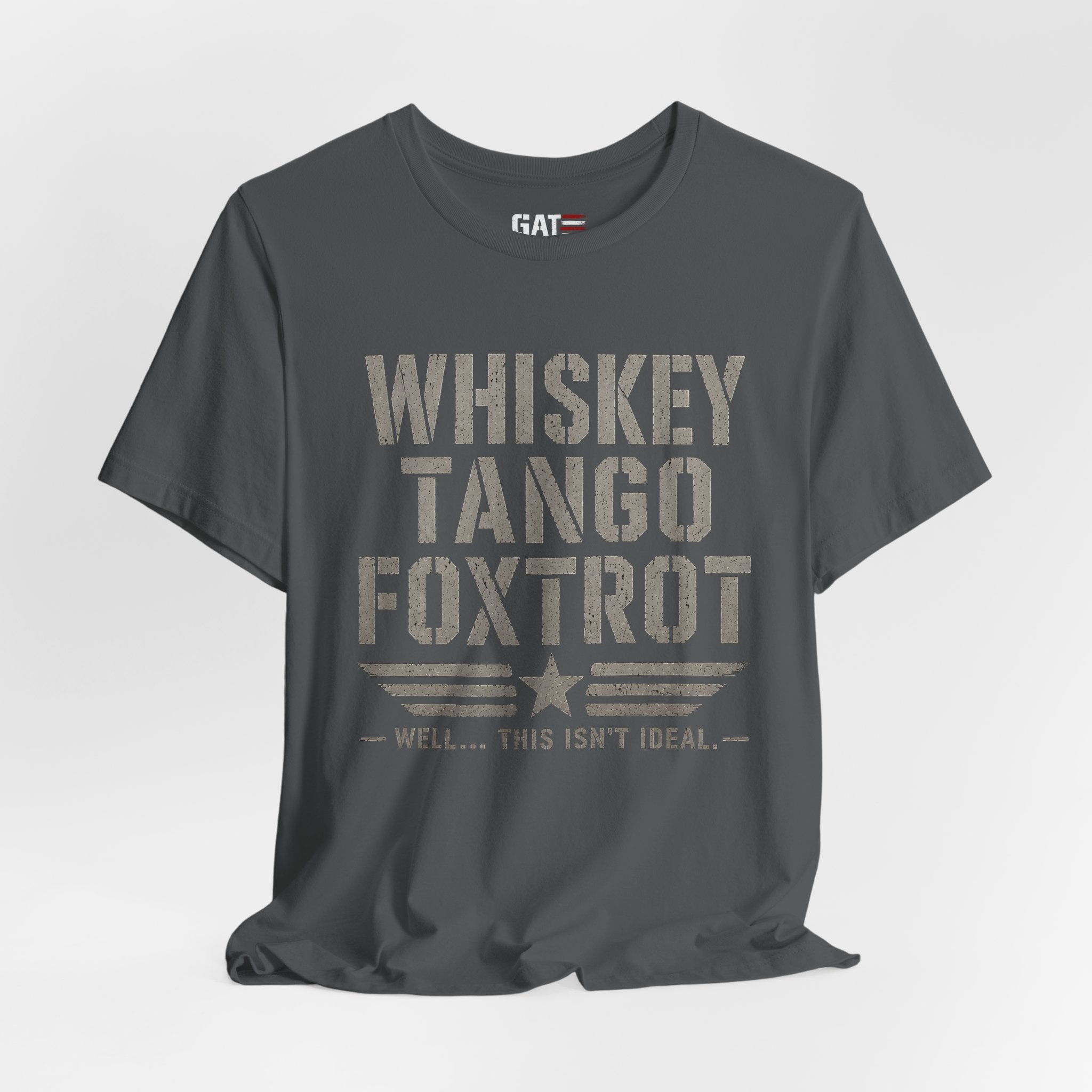 Whiskey Tango Foxtrot Shirt Funny Military Tee Veteran Humor Shirt Army Navy Marine Air Force Whiskey Tango Foxtrot Well This Isn't Ideal