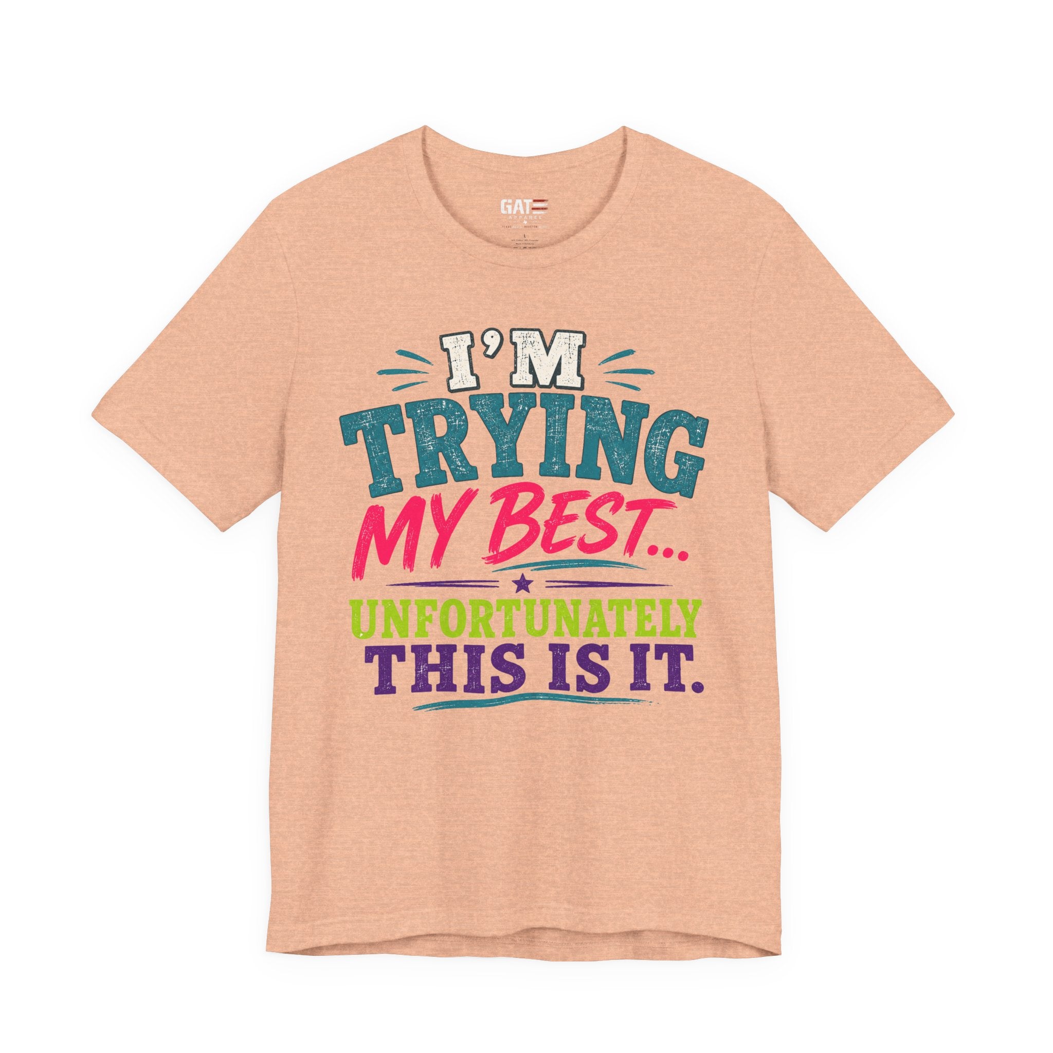Trying My Best Tee - Funny Sarcastic Graphic T-Shirt ('I'm Trying My Best... Unfortunately This Is It')