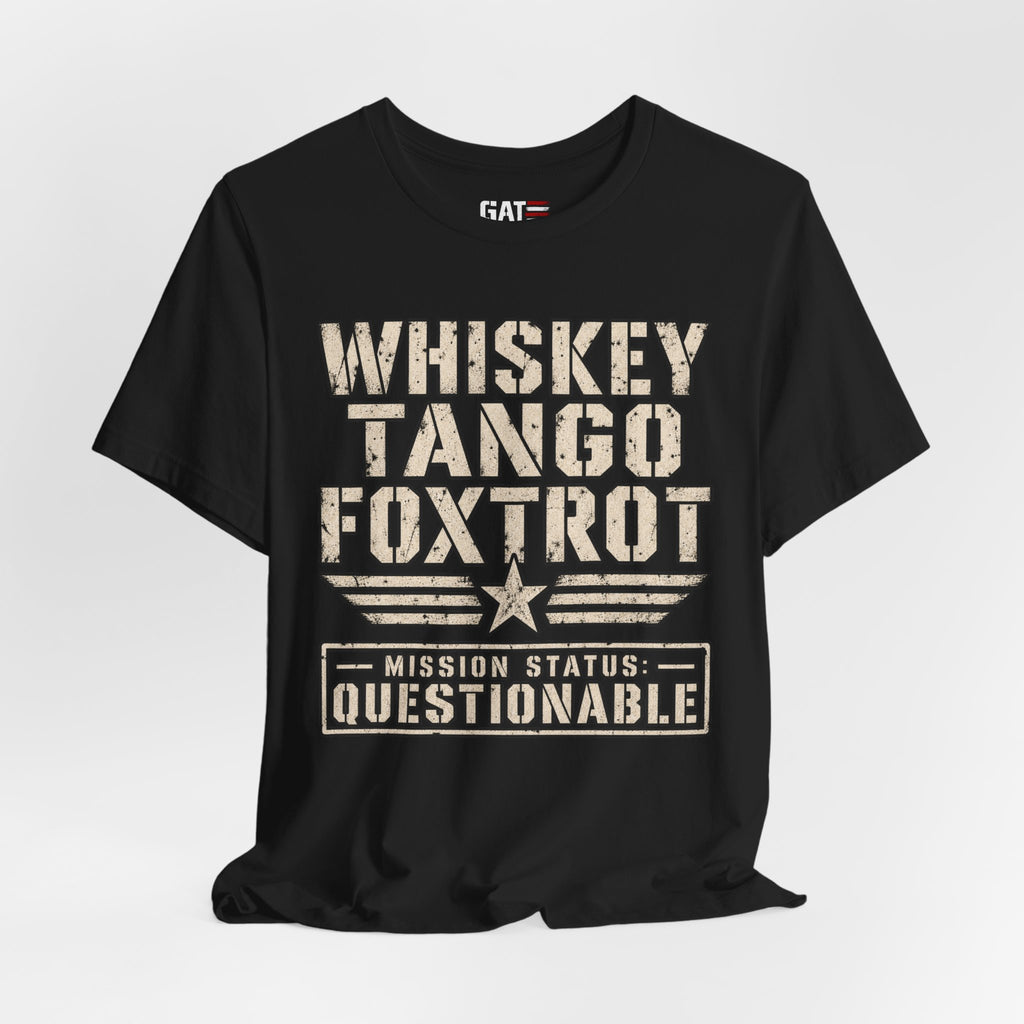 Whiskey Tango Foxtrot Tee – Mission Status: Questionable
