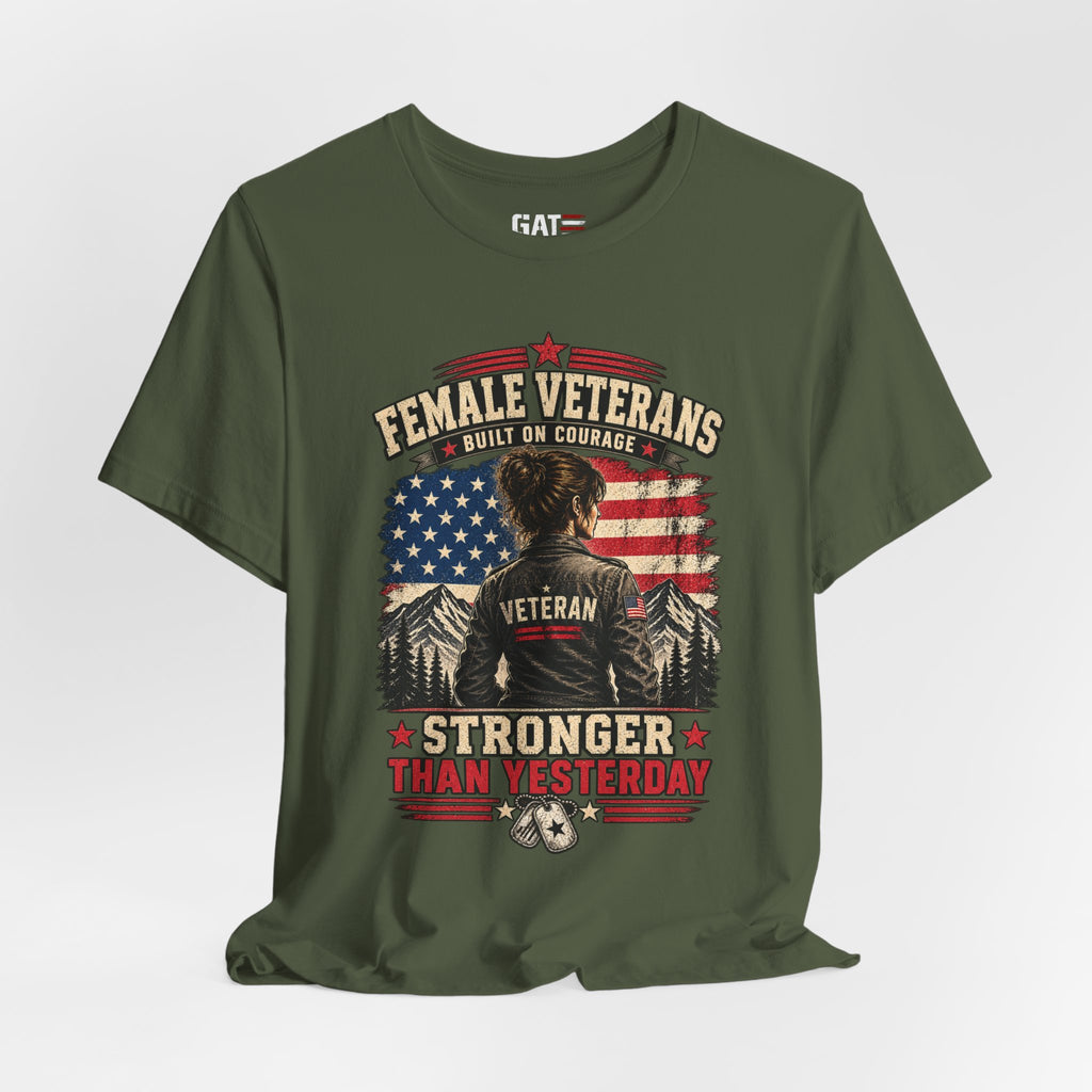 Female Veterans T-Shirt - "Built on Courage, Stronger Than Yesterday" Patriotic Veteran Tee