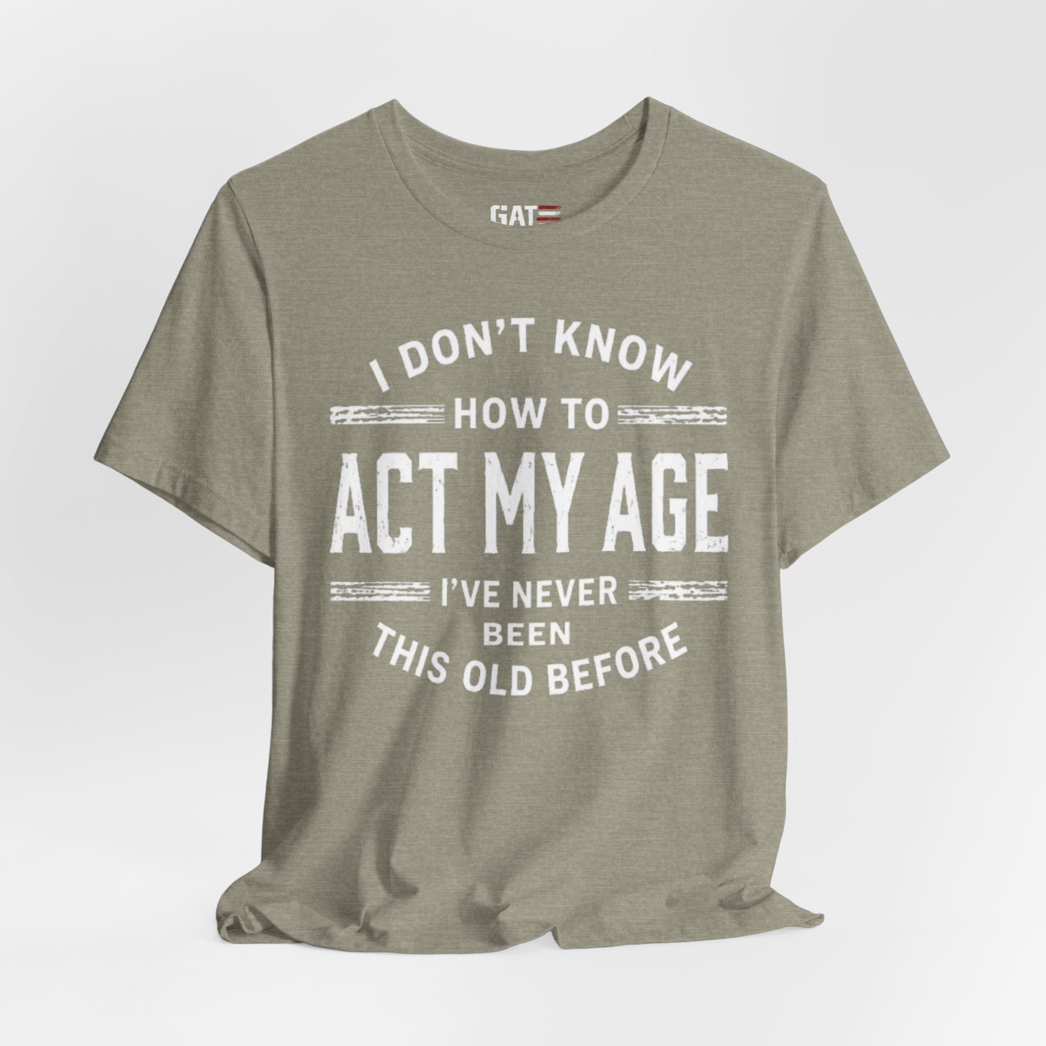 Funny "I Don't Know How To Act My Age" Tee – Humorous Birthday Shirt