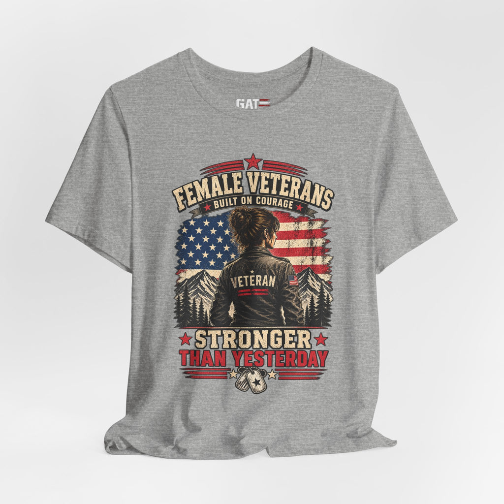 Female Veterans T-Shirt - "Built on Courage, Stronger Than Yesterday" Patriotic Veteran Tee
