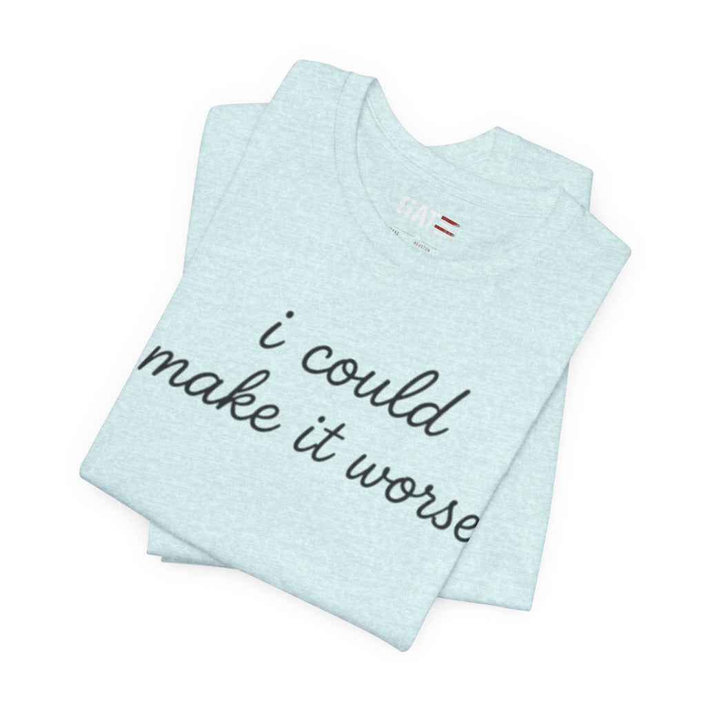 Could Make It Worse Shirt Funny Sarcastic T Shirt Dark Humor Tee Introvert Gift Unisex Graphic Shirt