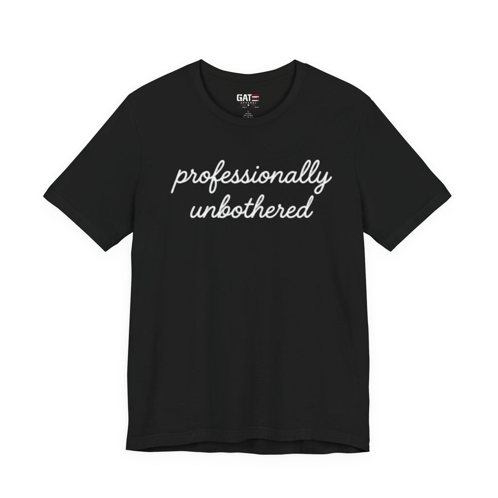 Professionally Unbothered Shirt, Funny Sarcastic Tee, Introvert Shirt, Minimalist Script Tee, Trendy Graphic Tee