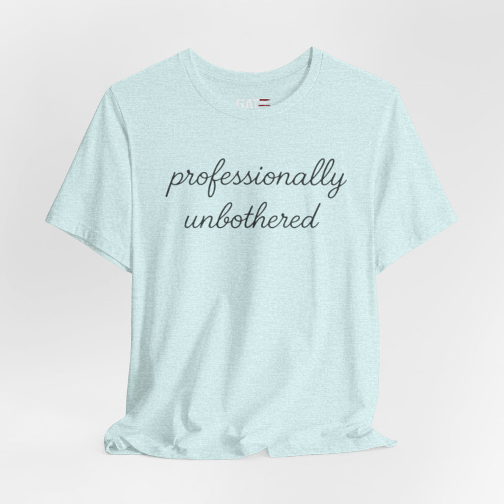 Professionally Unbothered Shirt, Funny Sarcastic Tee, Introvert Shirt, Minimalist Script Tee, Trendy Graphic Tee