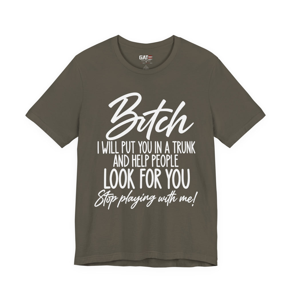 Funny 'Bitch I Will Put You in a Trunk' Graphic Tee — Sassy Statement Shirt