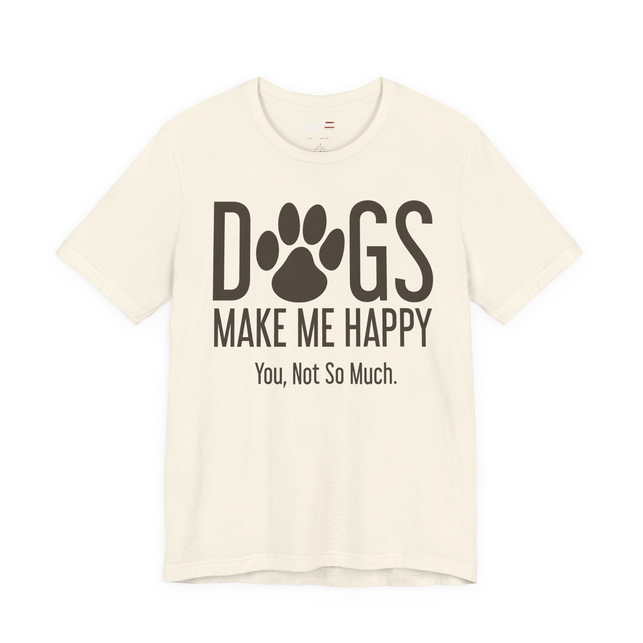 Dogs Make Me Happy T‑Shirt — "You, Not So Much" Funny Dog Lover Tee