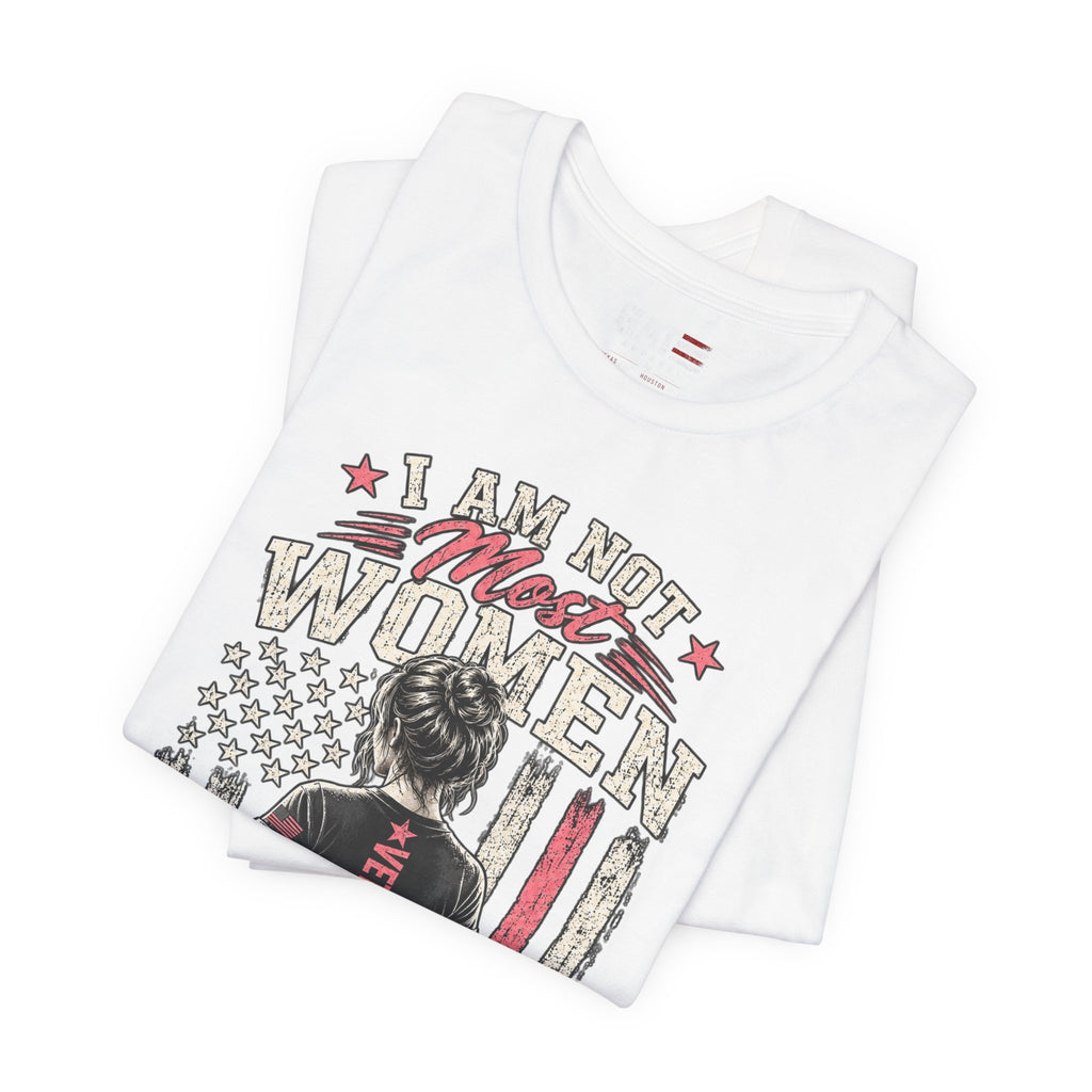 Female Veteran Woman Tee – “I Am Not Most Women” Patriotic Military T-Shirt