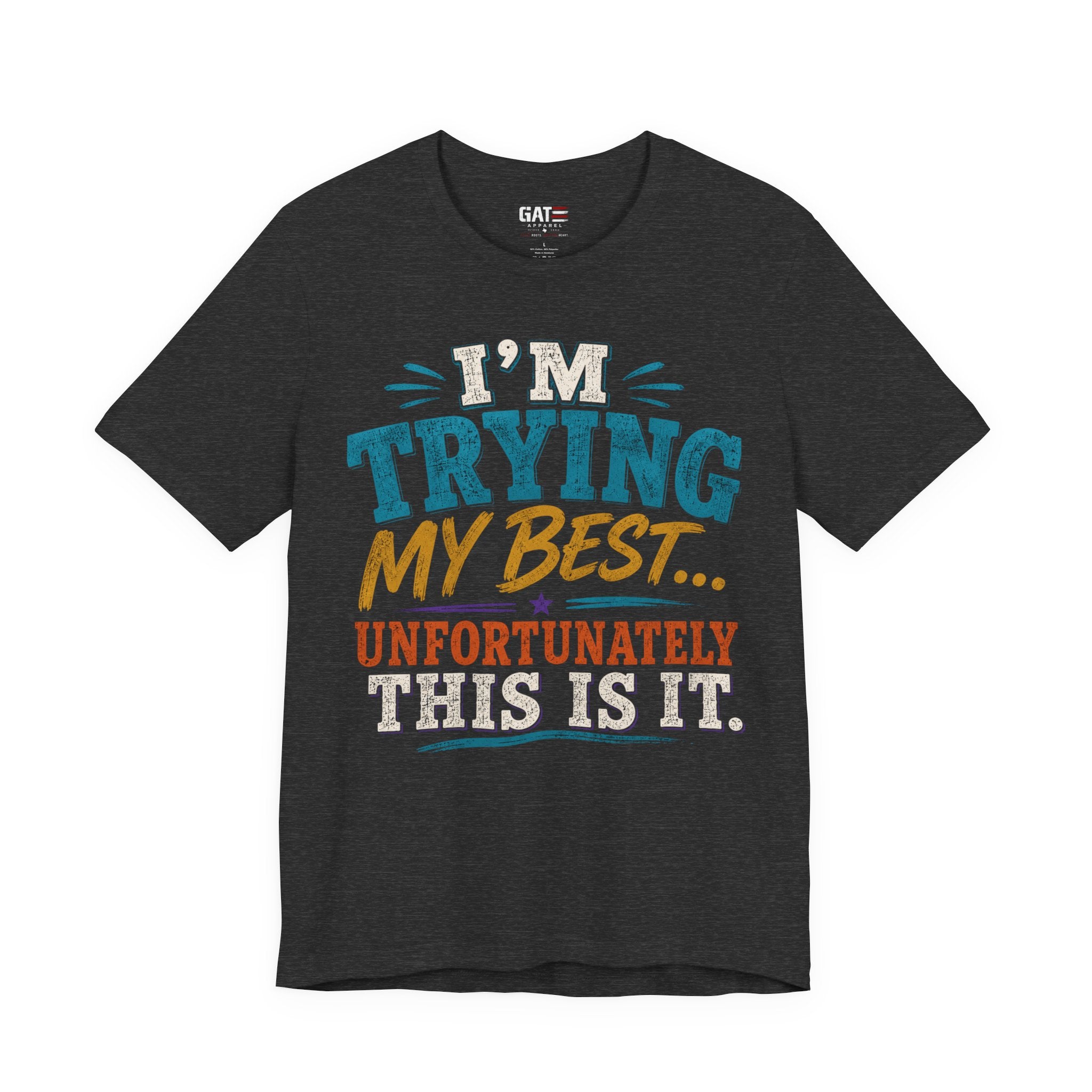 Trying My Best Tee - Funny Sarcastic Graphic T-Shirt ('I'm Trying My Best... Unfortunately This Is It')