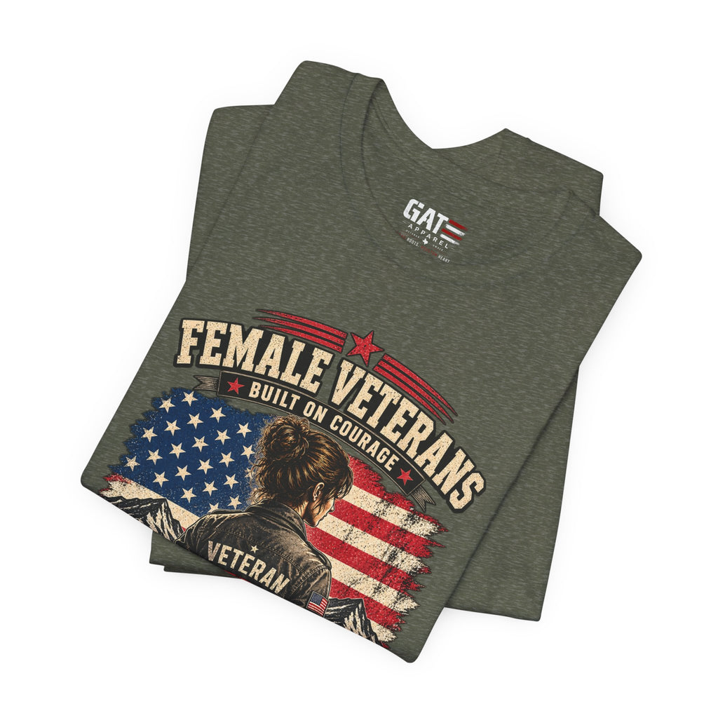 Female Veterans T-Shirt - "Built on Courage, Stronger Than Yesterday" Patriotic Veteran Tee