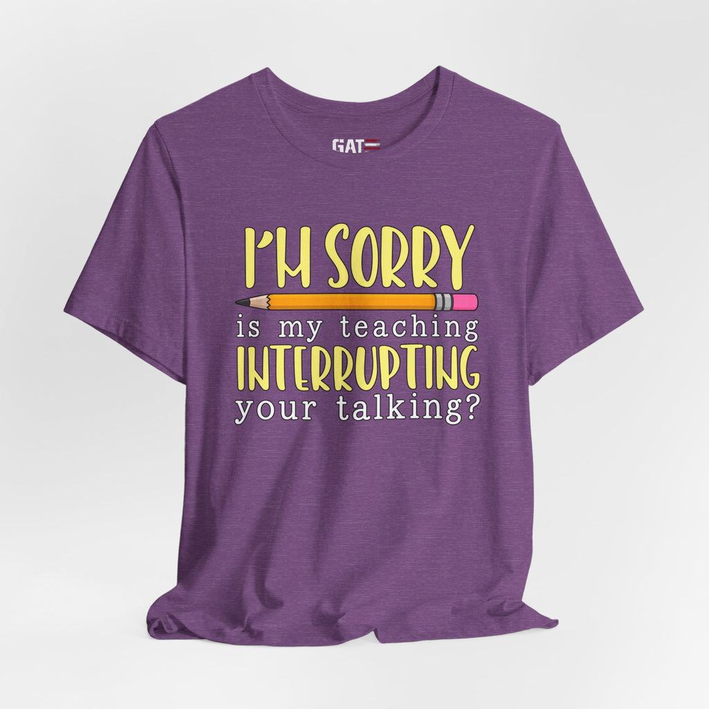 Funny Teacher Shirt – Is My Teaching Interrupting Your Talking? – product photo