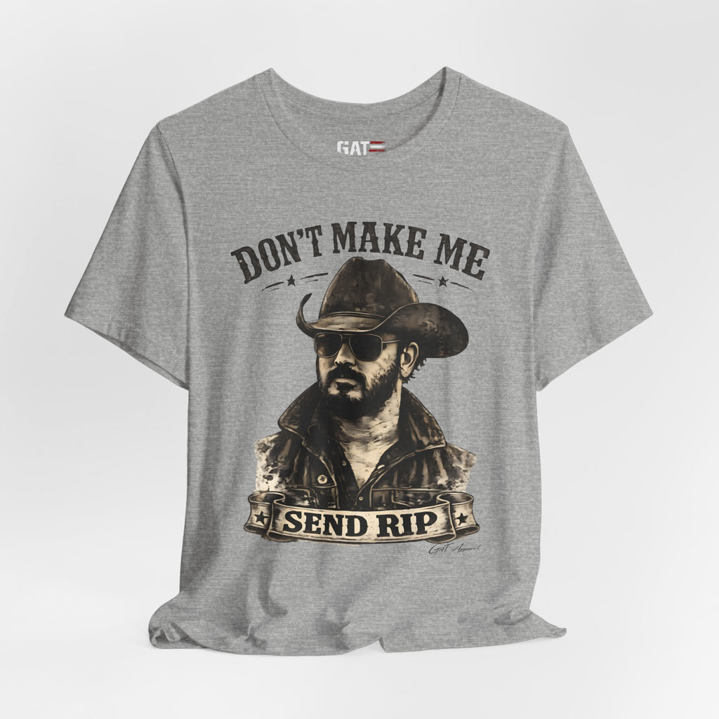Don't Make Me Send Rip Shirt | Dutton Ranch | Yellowstone Inspired Graphic T-Shirt