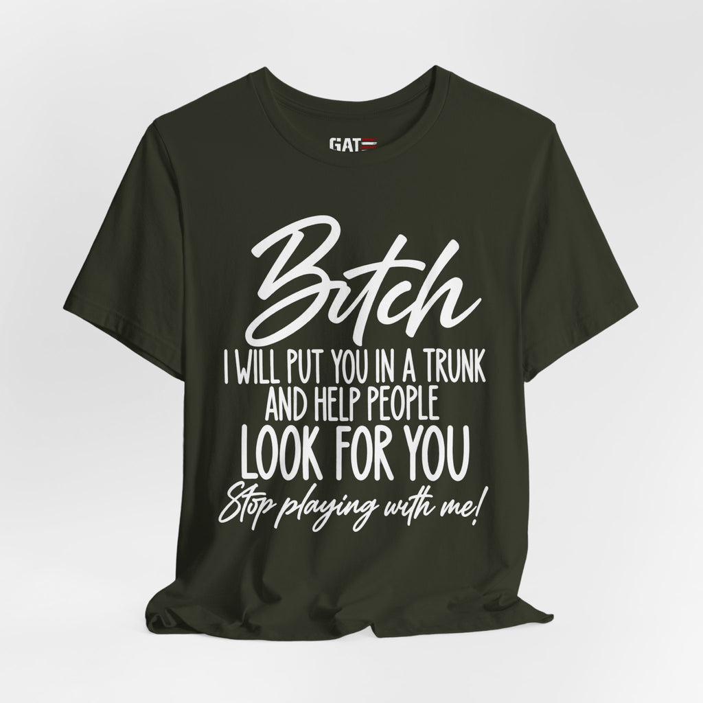Funny 'Bitch I Will Put You in a Trunk' Graphic Tee — Sassy Statement Shirt