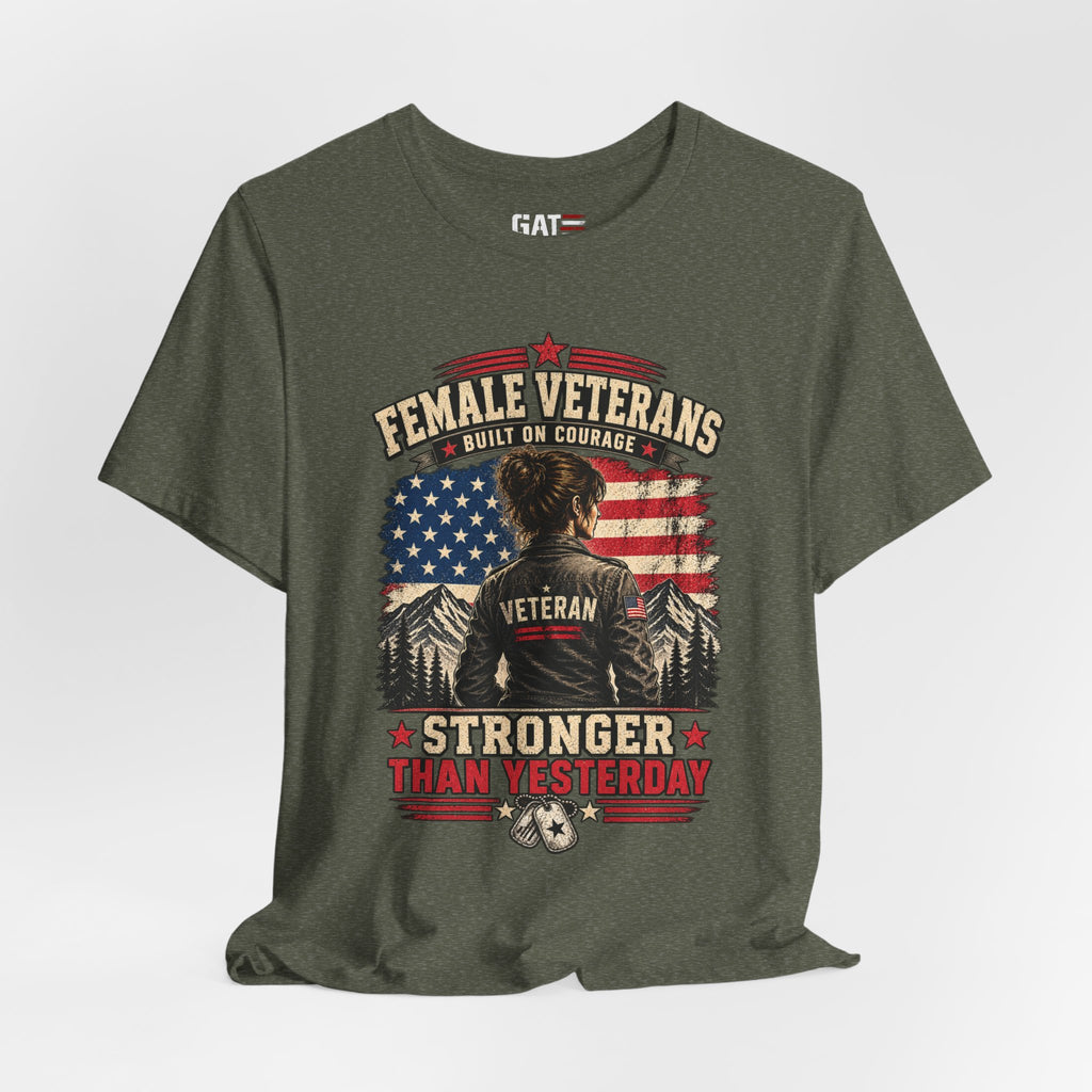 Female Veterans T-Shirt - "Built on Courage, Stronger Than Yesterday" Patriotic Veteran Tee