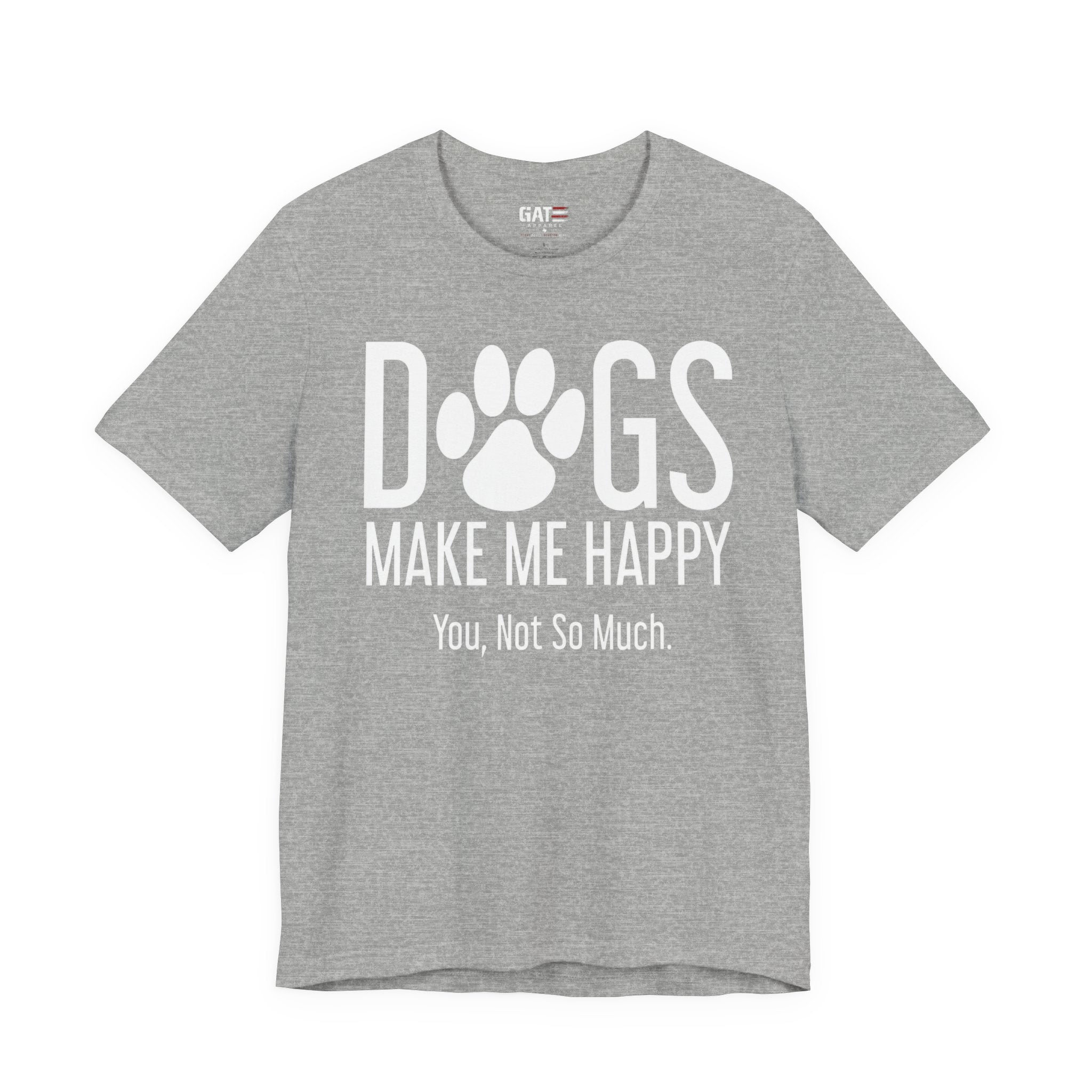 Dogs Make Me Happy T‑Shirt — "You, Not So Much" Funny Dog Lover Tee