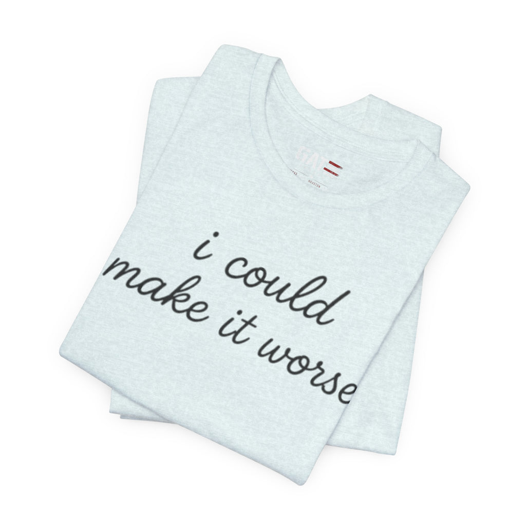 Could Make It Worse Shirt Funny Sarcastic T Shirt Dark Humor Tee Introvert Gift Unisex Graphic Shirt