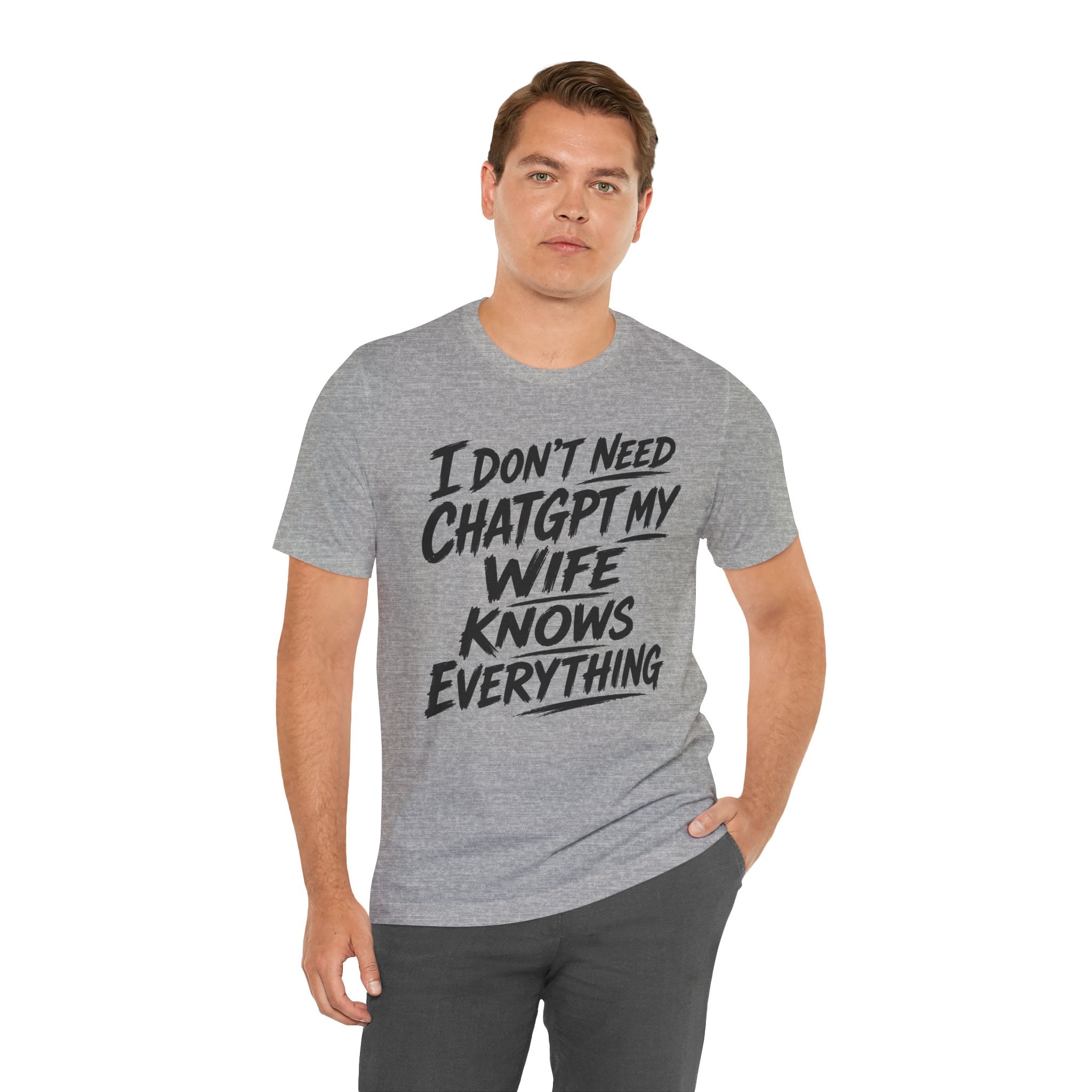 I Don't Need ChatGPT My Wife Knows Everything T-Shirt