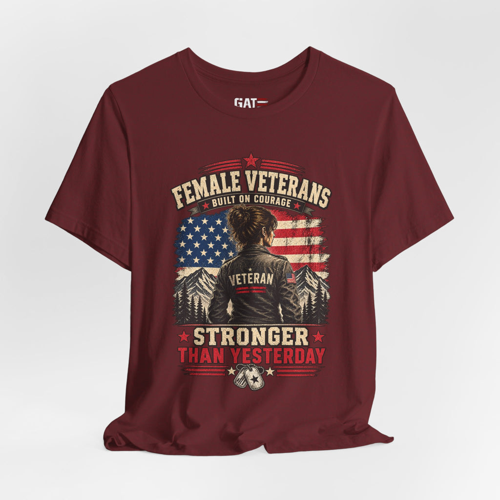 Female Veterans T-Shirt - "Built on Courage, Stronger Than Yesterday" Patriotic Veteran Tee